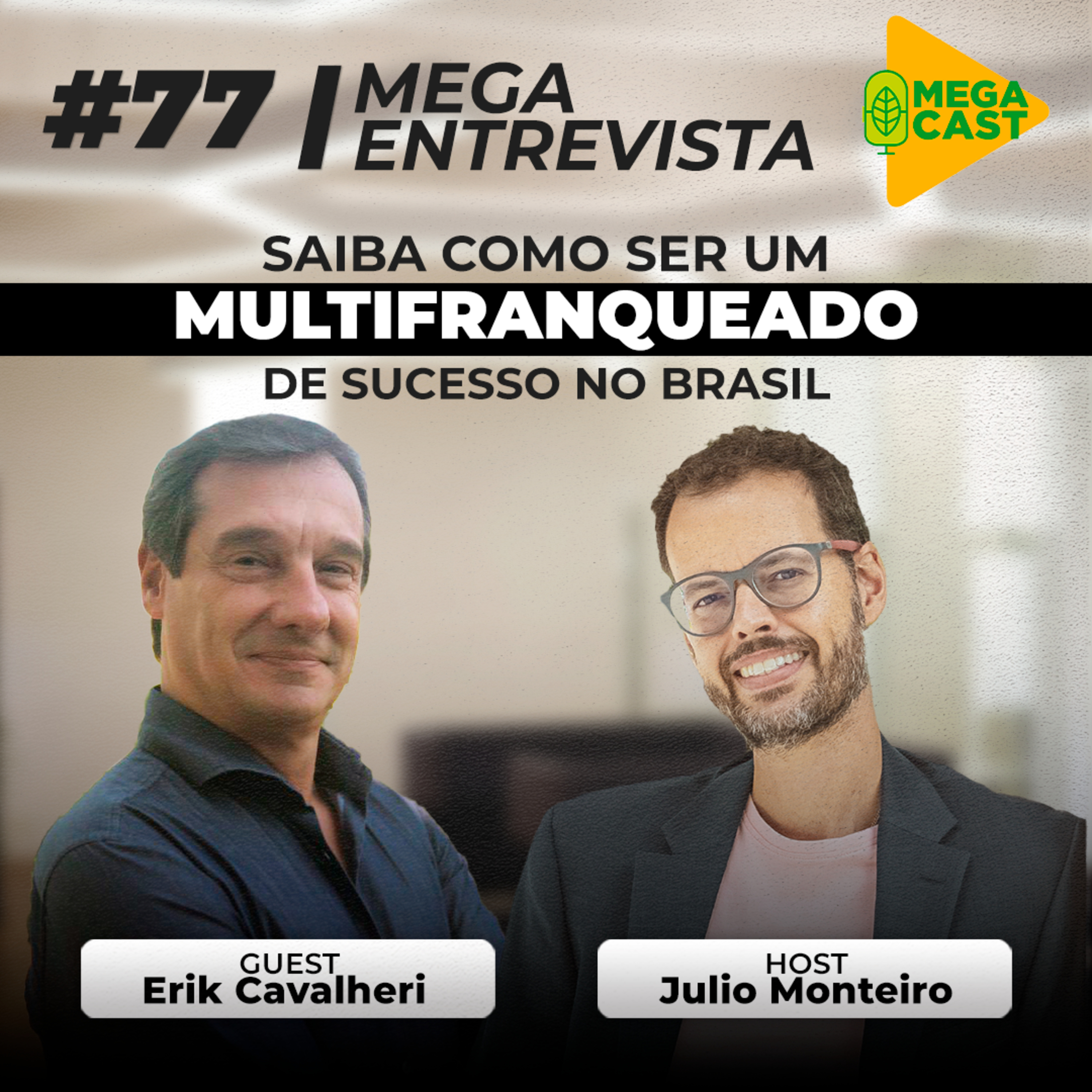 Megacast #77 | MegaEntrevista | Saiba como ser um Multifranqueado de sucesso no Brasil - com Erik Cavalheri