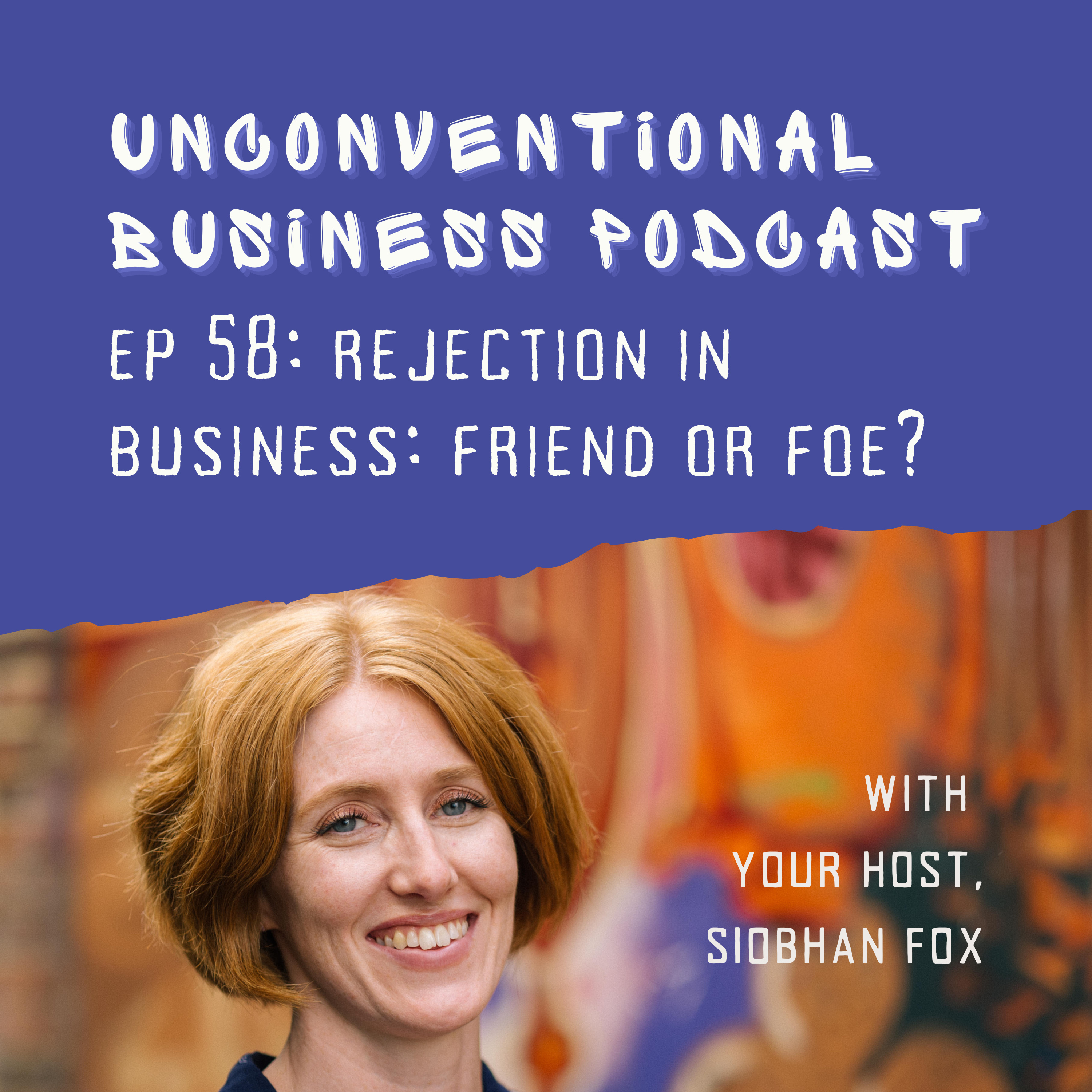 Episode 58 - Rejection in business: friend or foe?
