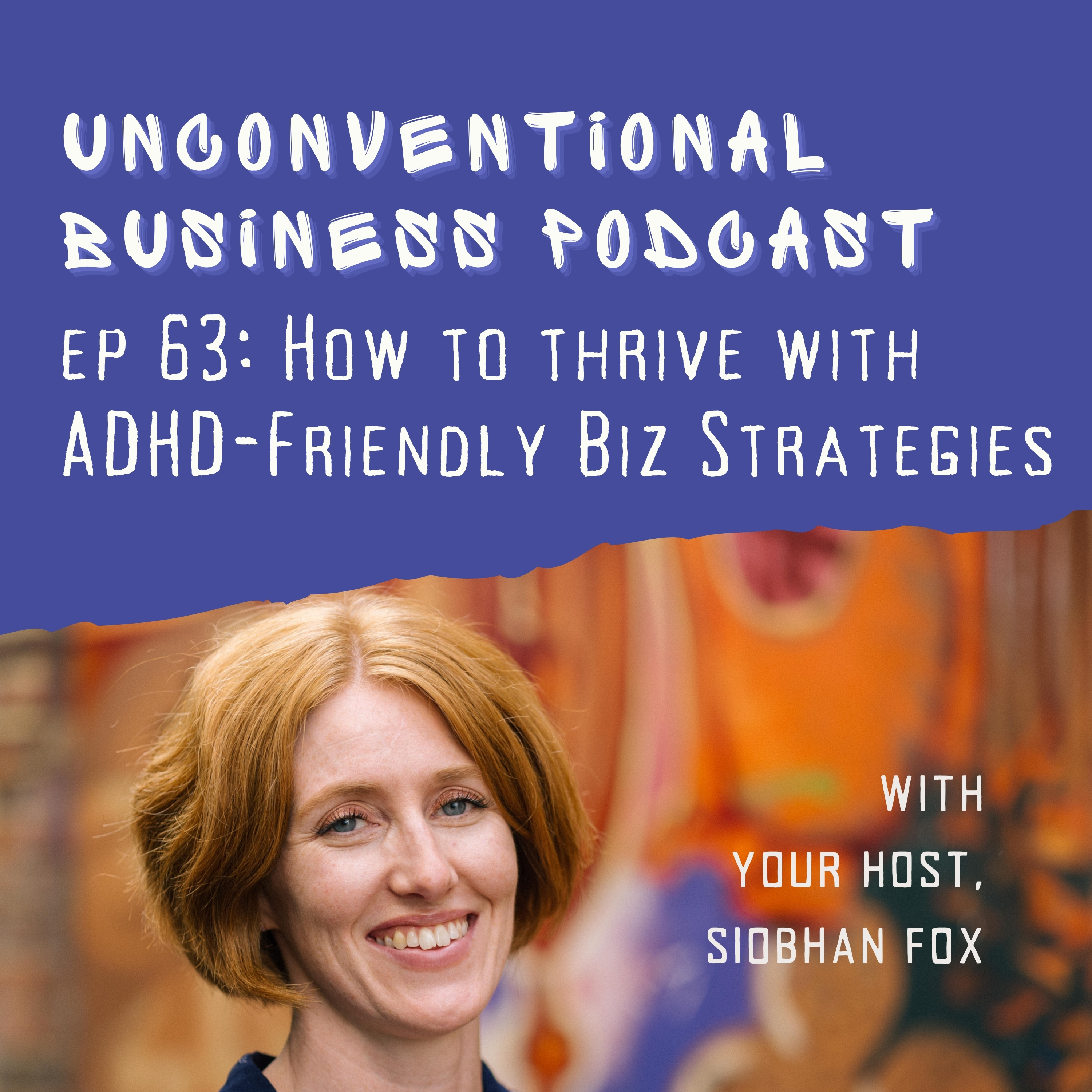 Episode 63 - How to Thrive with ADHD-Friendly Biz Strategies
