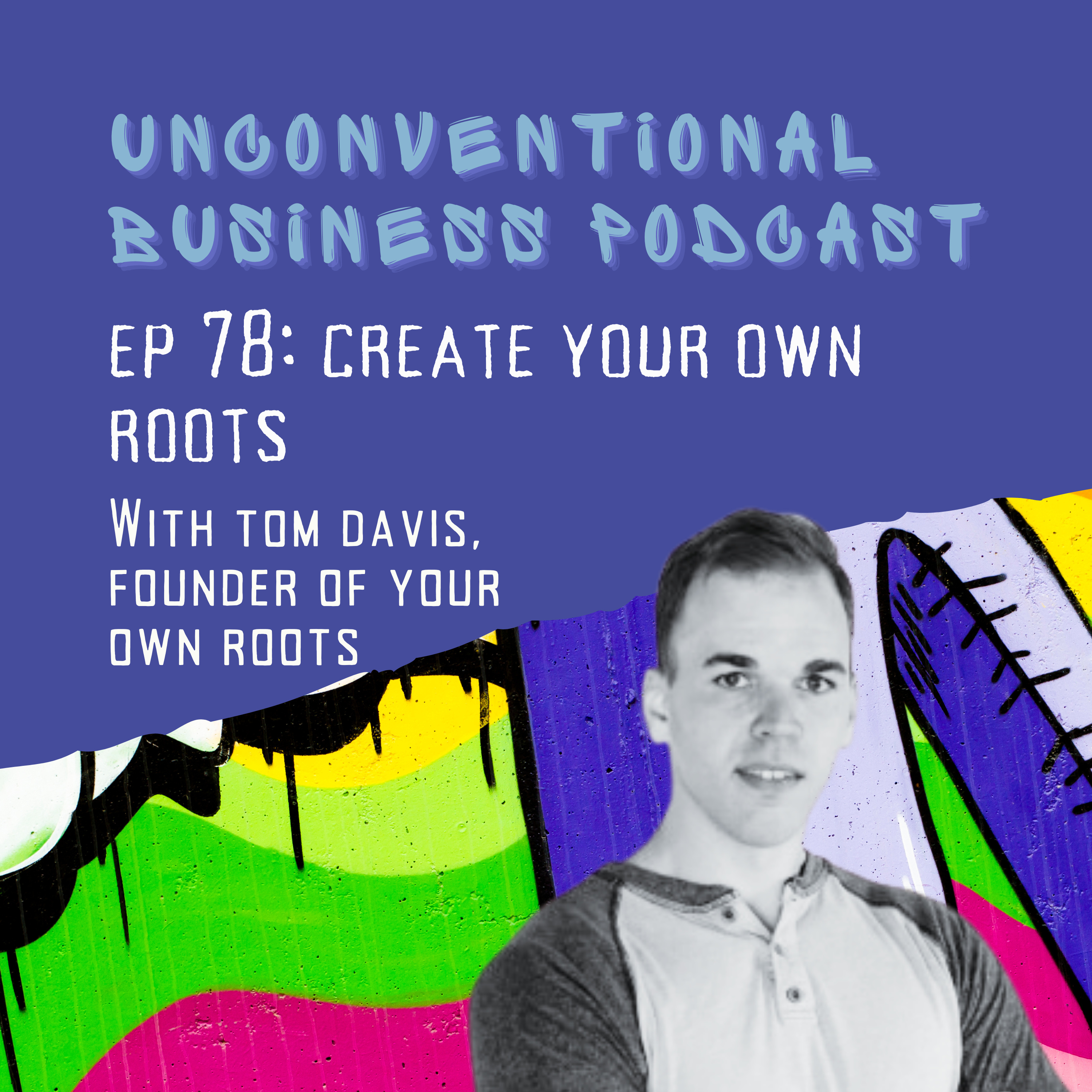 Episode 78 - Create Your Own Roots