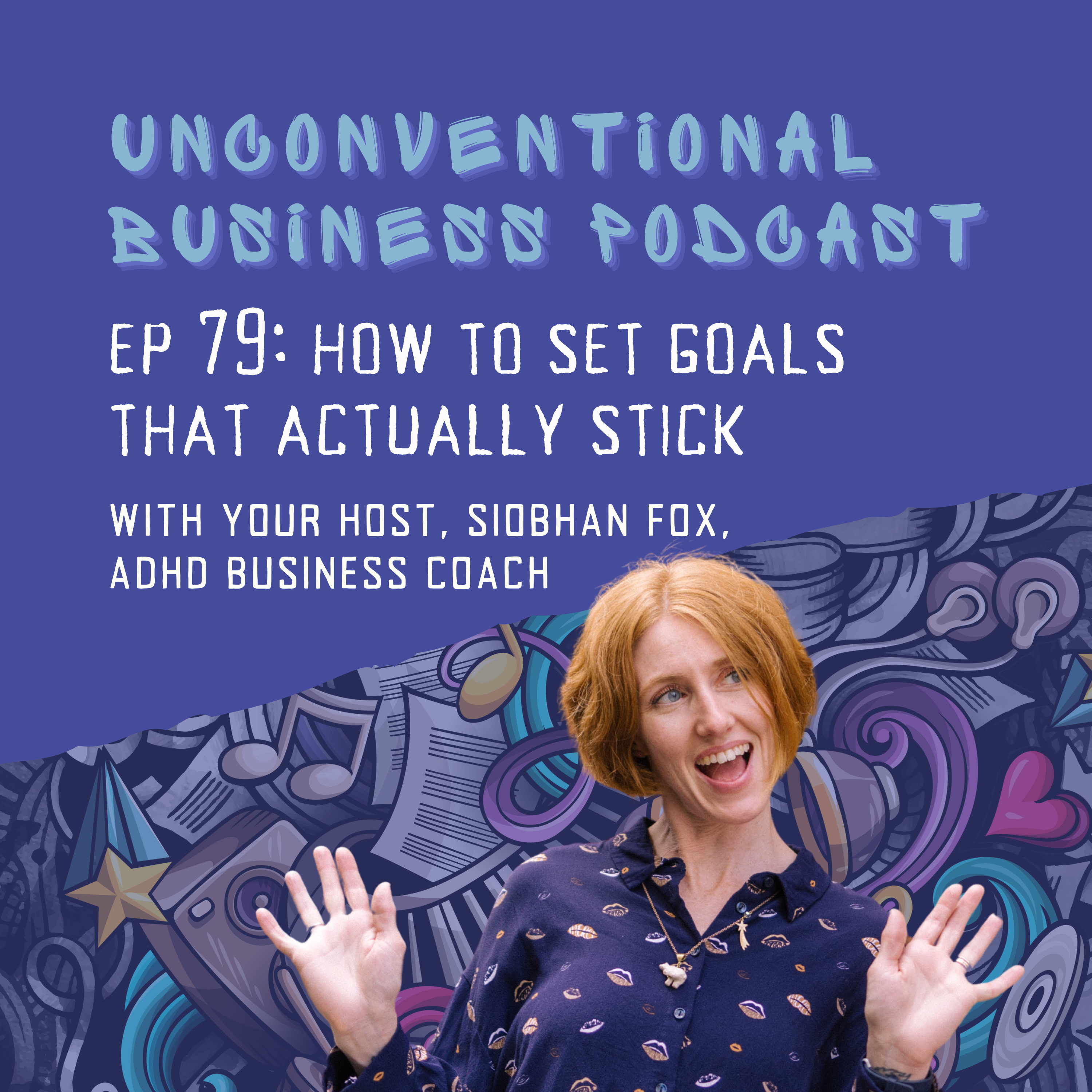 Episode 79 - How To Set Goals That Actually Stick