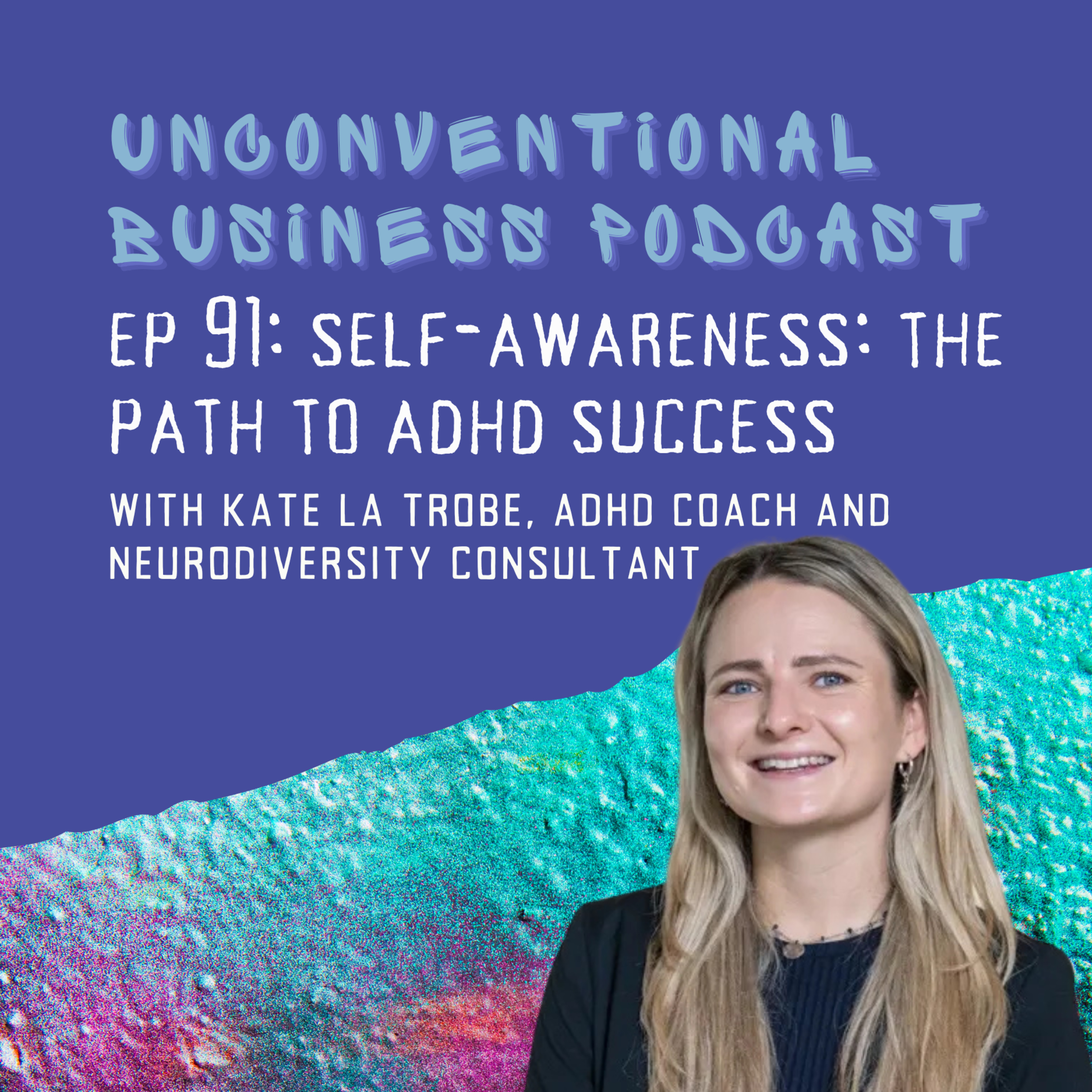 Episode 91 - Self-Awareness: The Path To ADHD Success