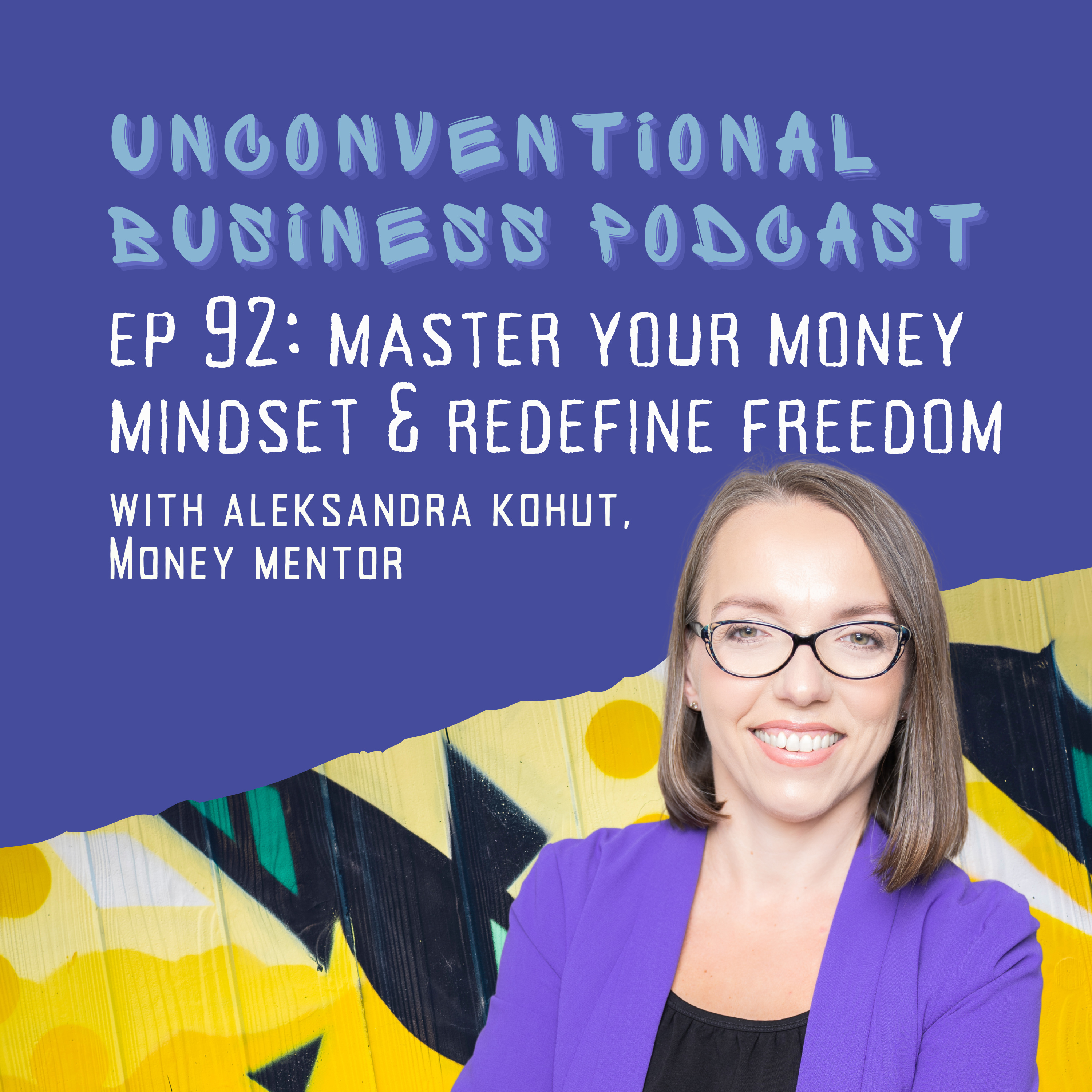 Episode 92 - Master Your Money Mindset & Redefine Freedom