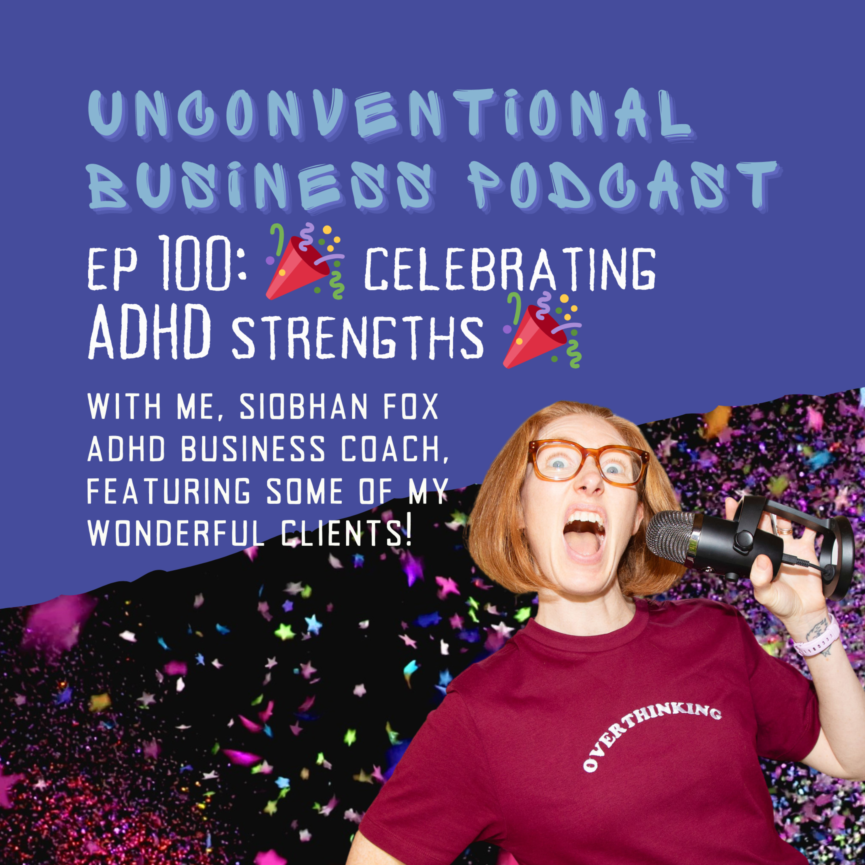 Episode 100 - Celebrating ADHD Strengths