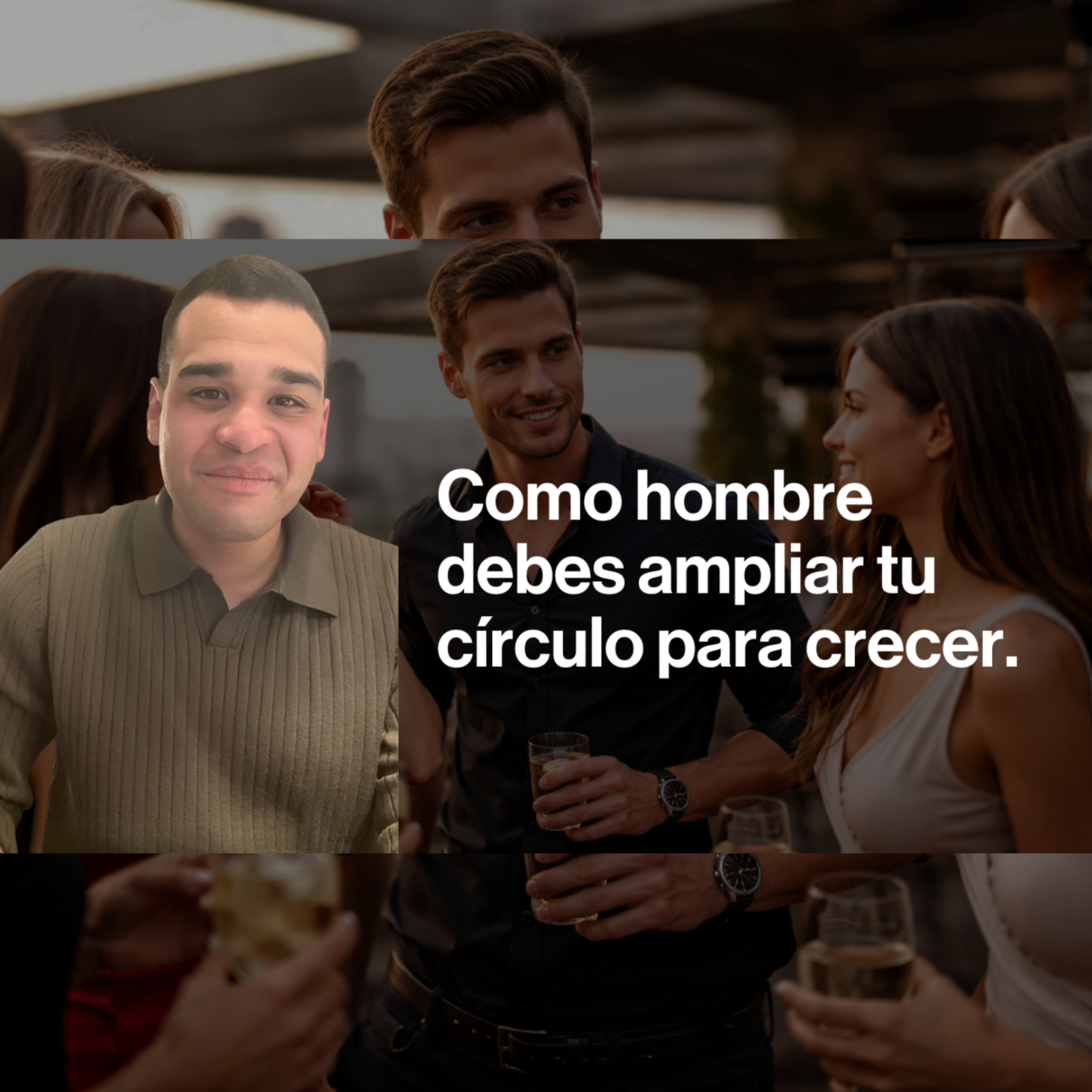 Si no amplías tu círculo social, no crecerás como hombre