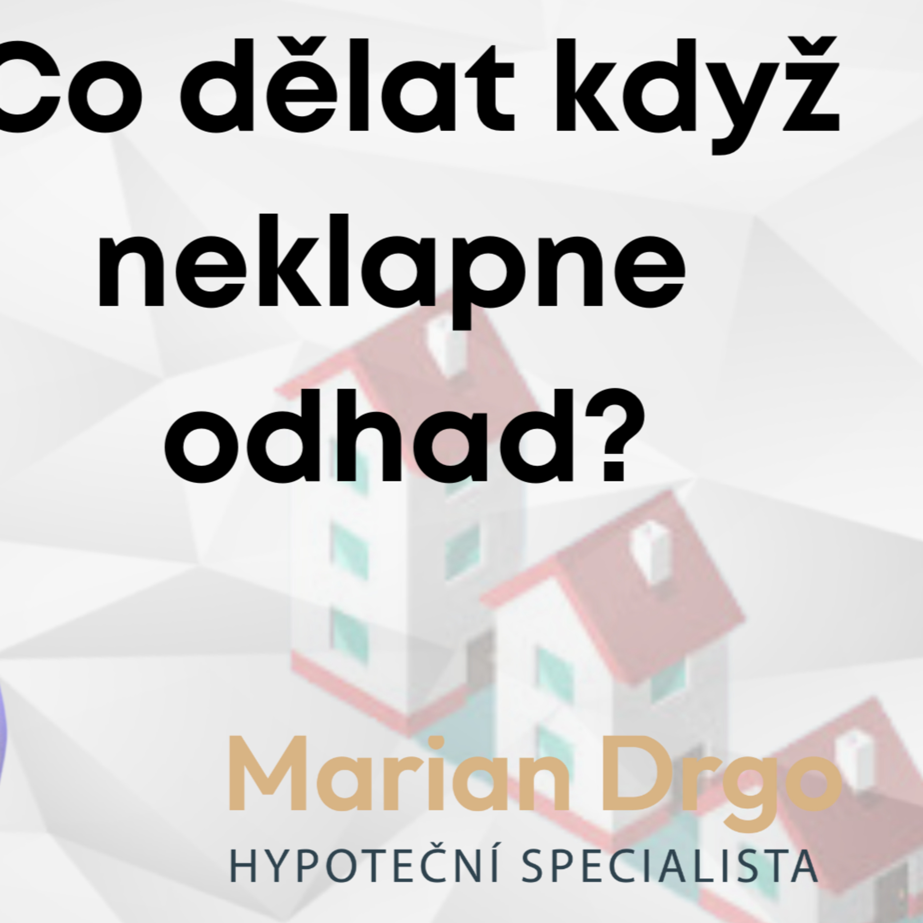 Co dělat, když nevyjde odhad nemovitosti k hypotéce ? Důvody a možnosti řešení episode artwork