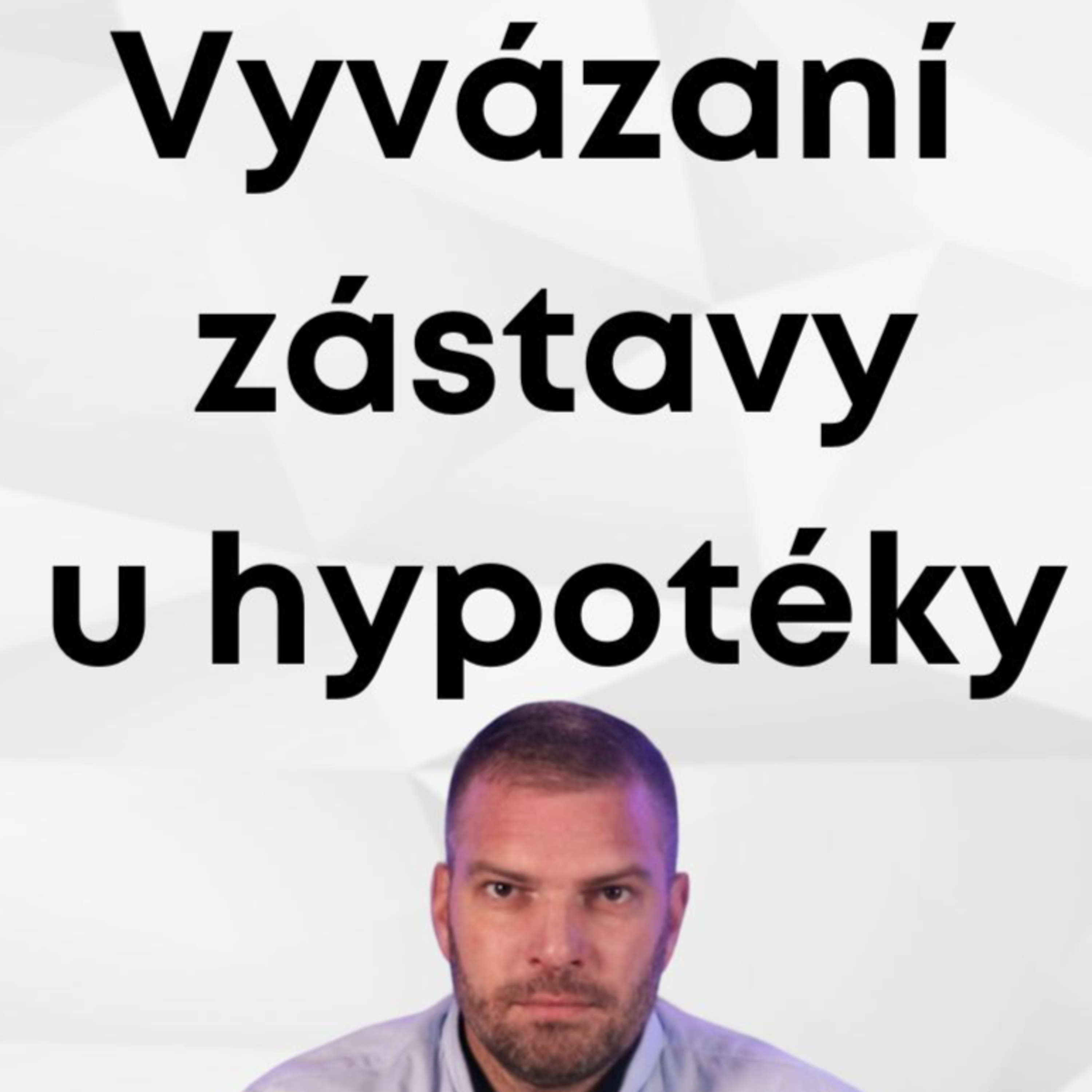 Vyvázaní zastavy která slouží jako dozajištění hypotéky - Hypoteční úvěr  episode artwork