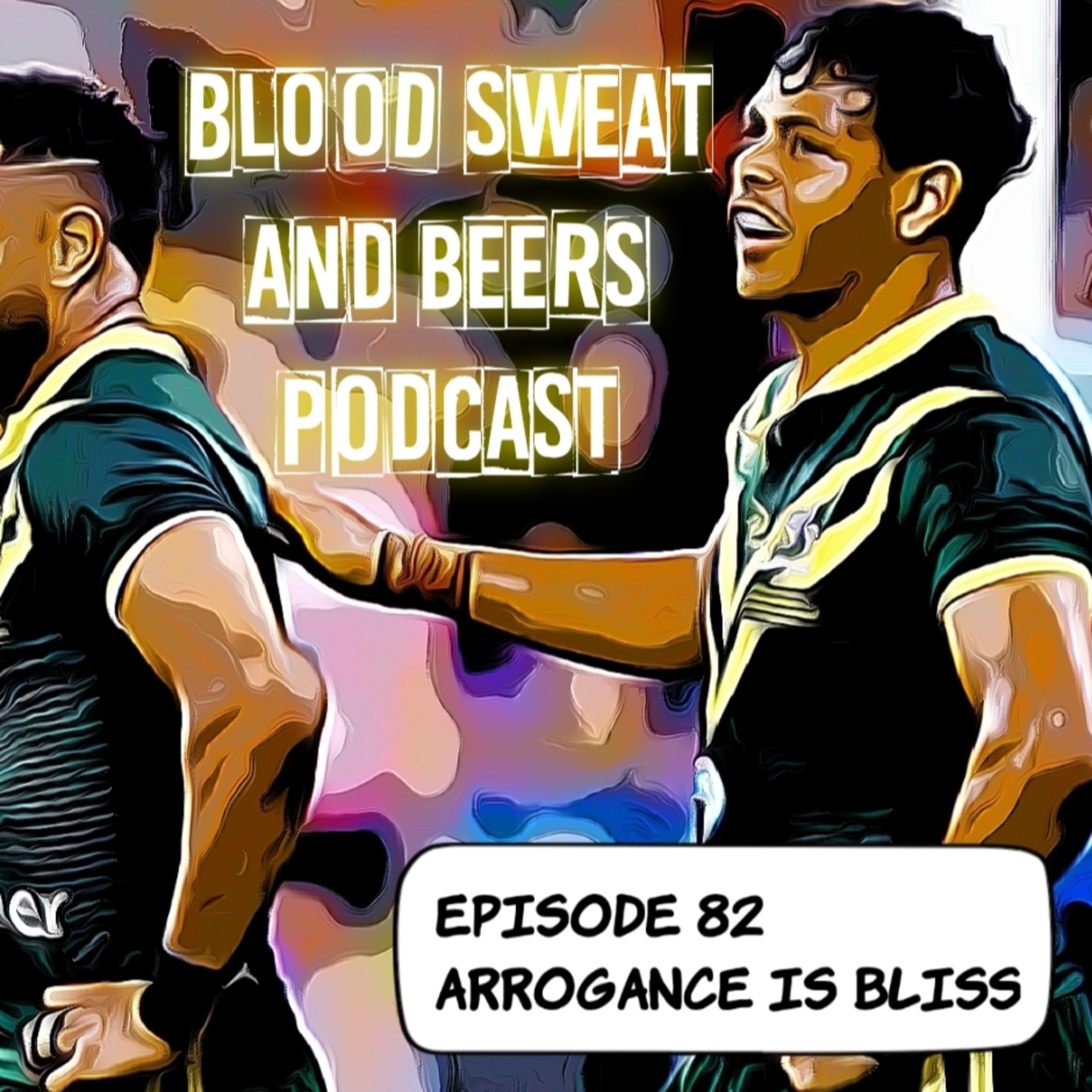Episode 82 - Arrogance is Bliss