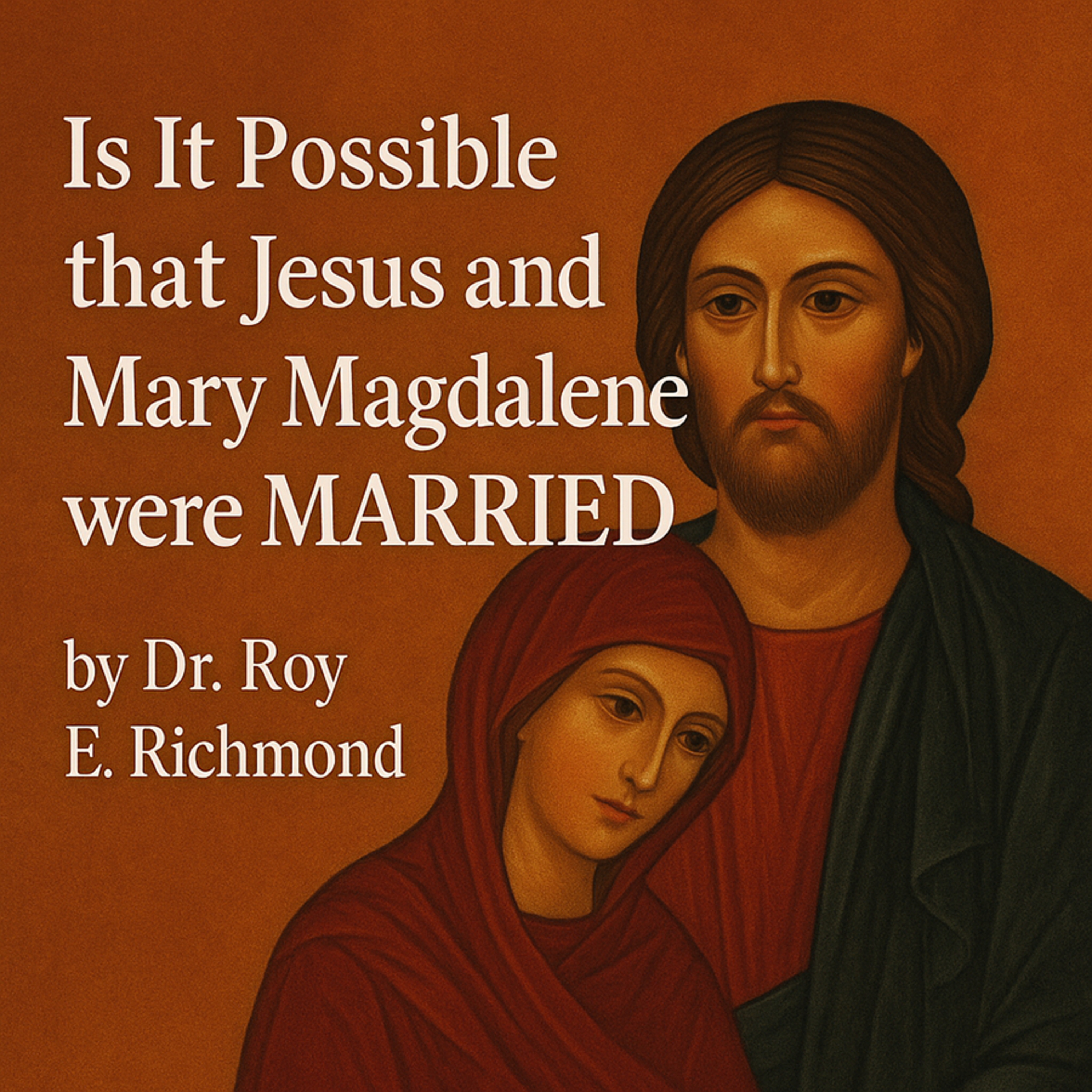 Jesus and Mary Magdlene - Were they Married?