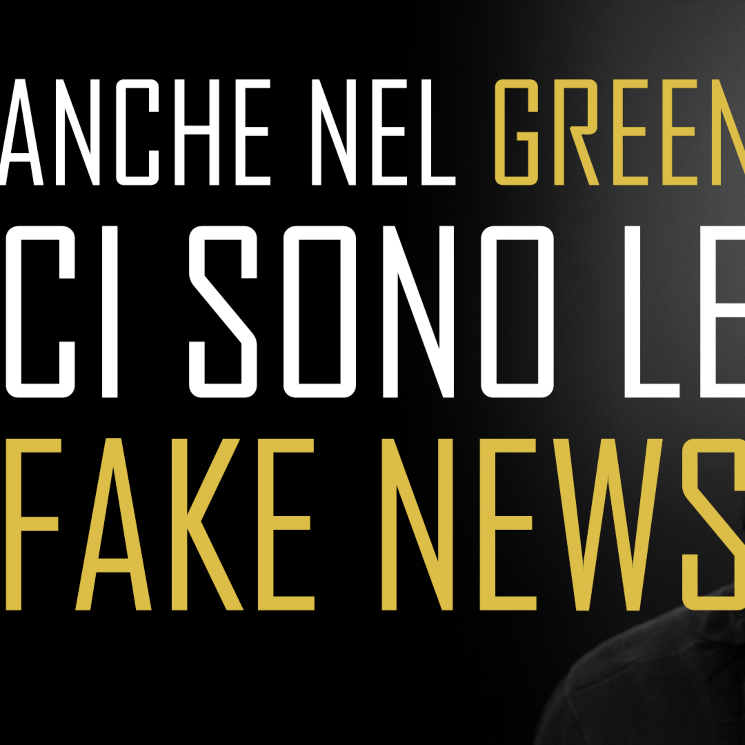 Anche nel GREEN ci sono le FAKE news