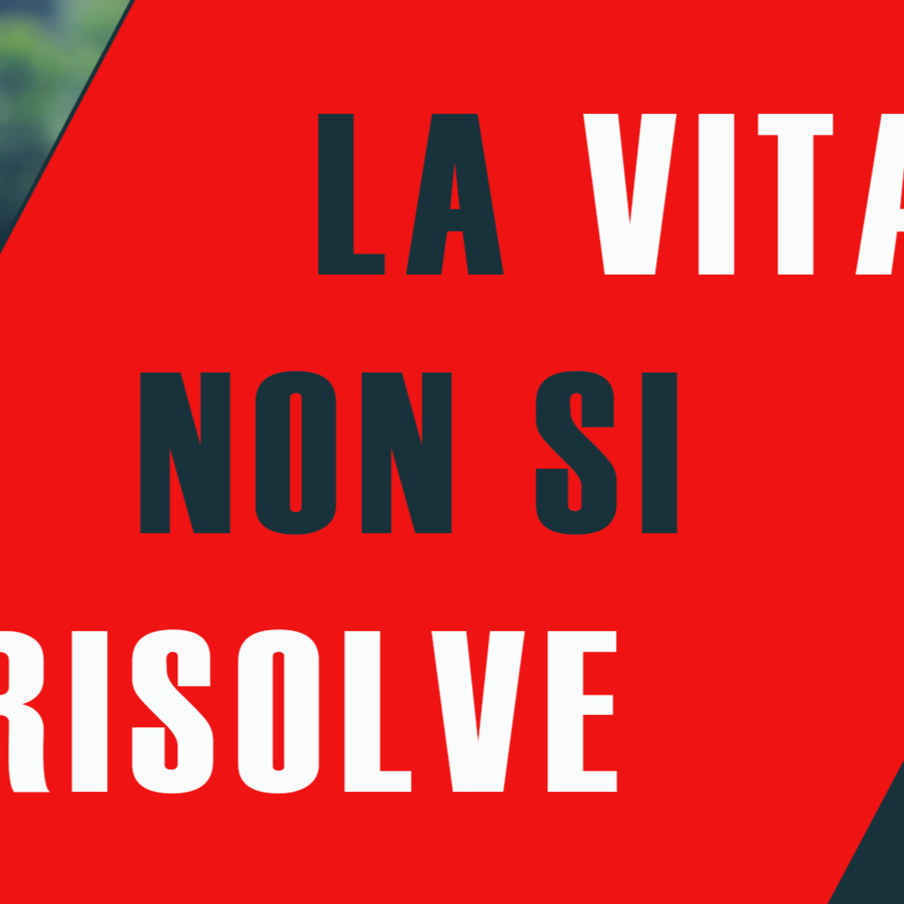La vita NON si RISOLVE