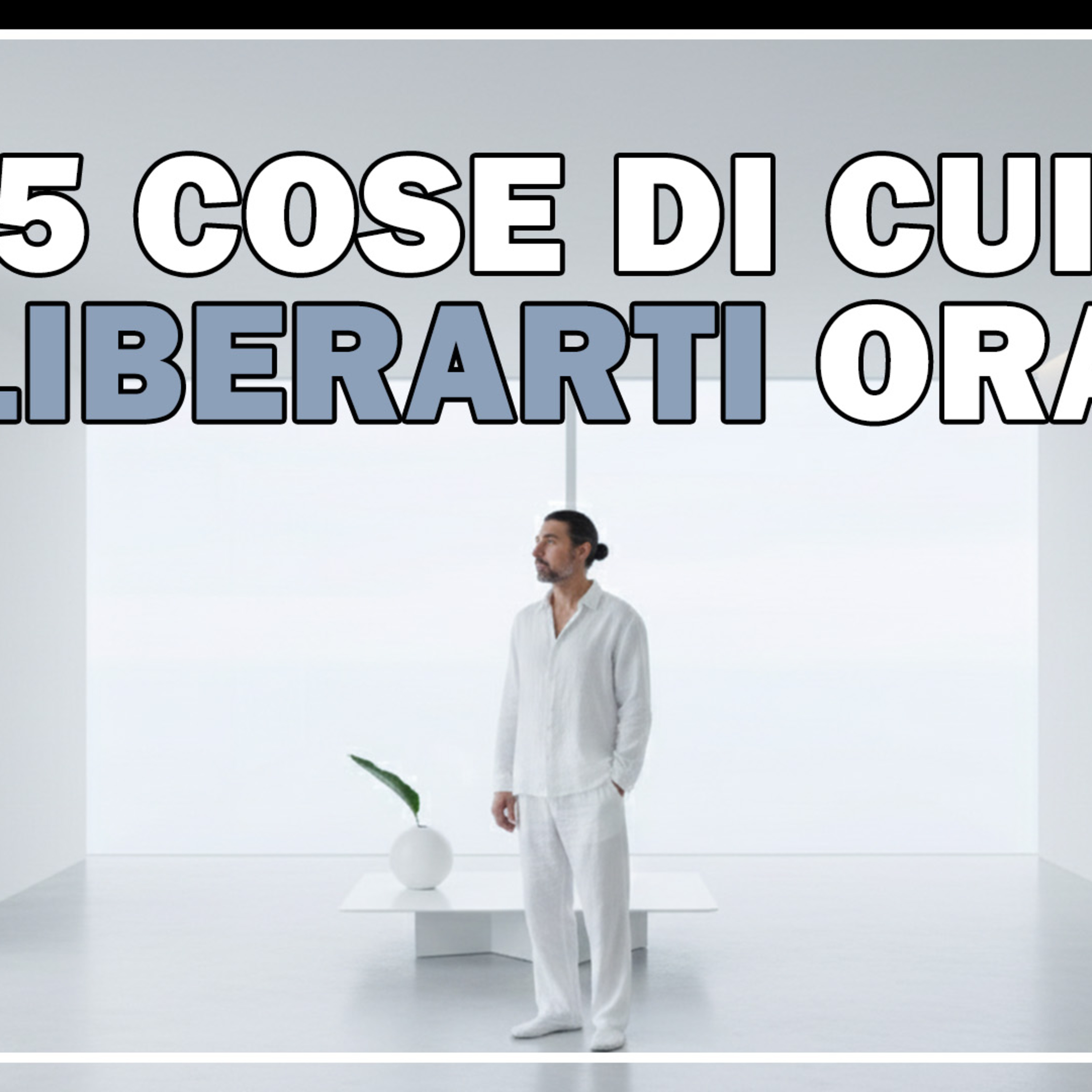 5 cose di cui puoi liberarti subito (senza conseguenze) 5 cose di cui puoi liberarti subito (senza conseguenze)