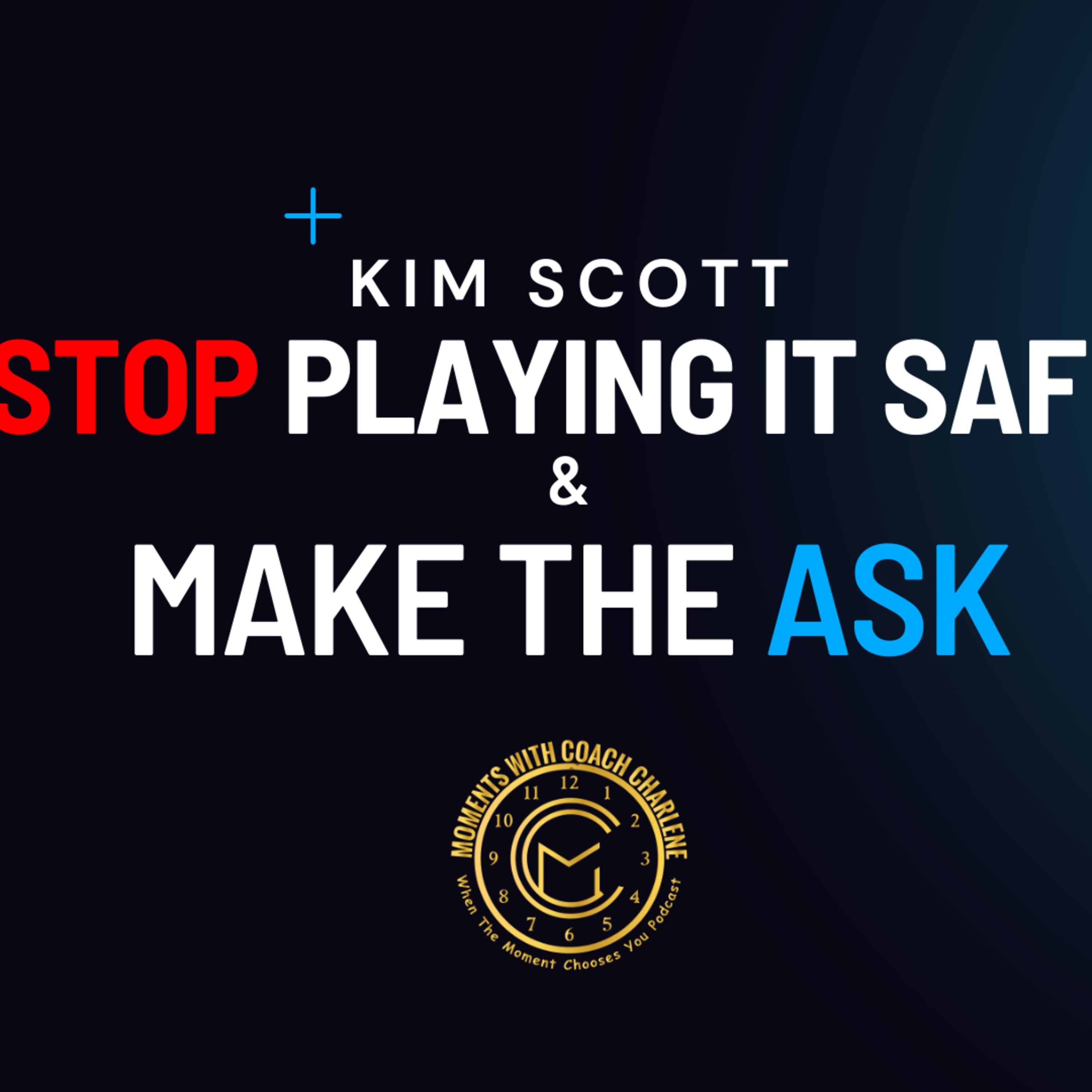 Stop Playing It Safe & Make The Ask! Kim Scott on Mentorship And More! episode artwork