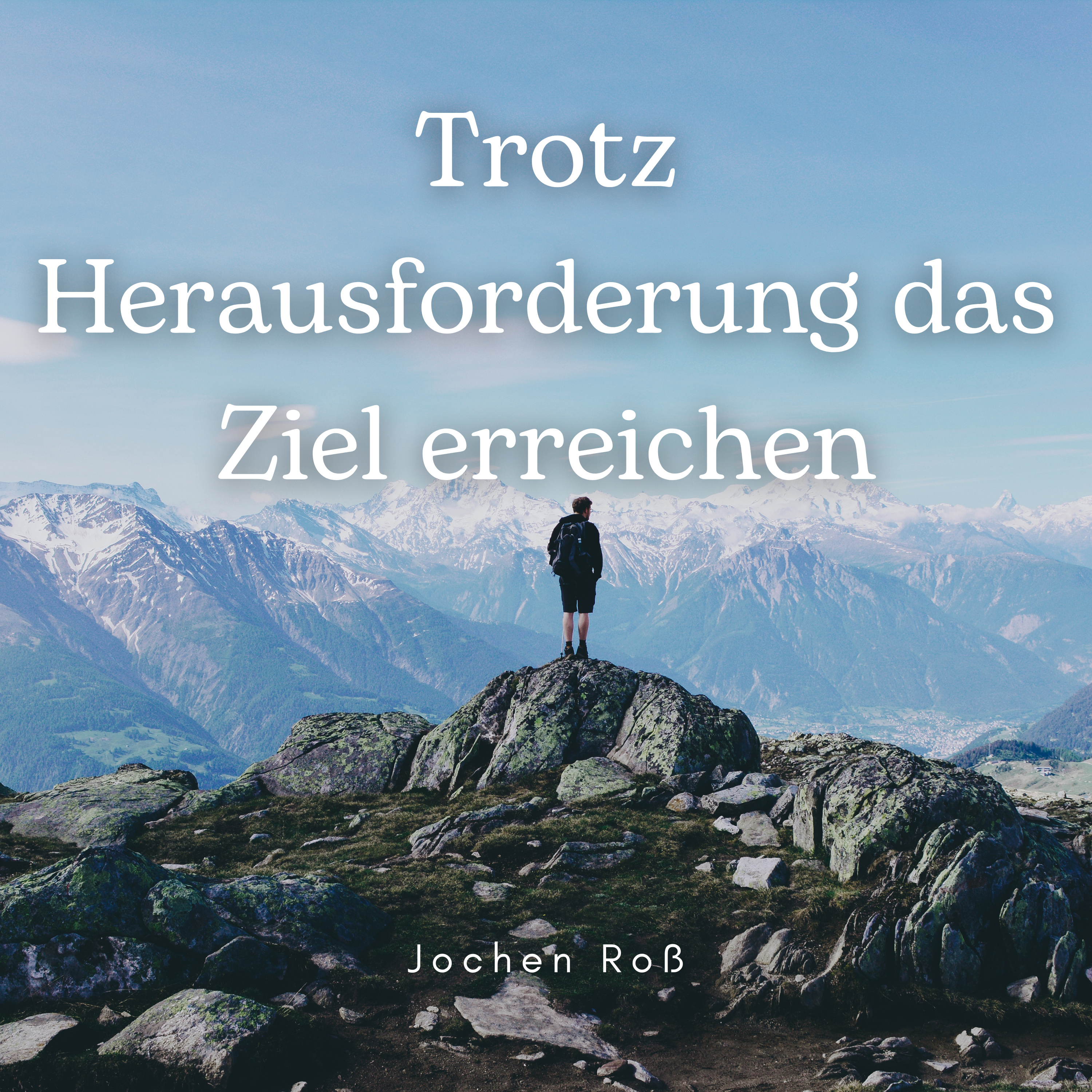 Trotz Herausforderung das Ziel erreichen (Jochen Roß)