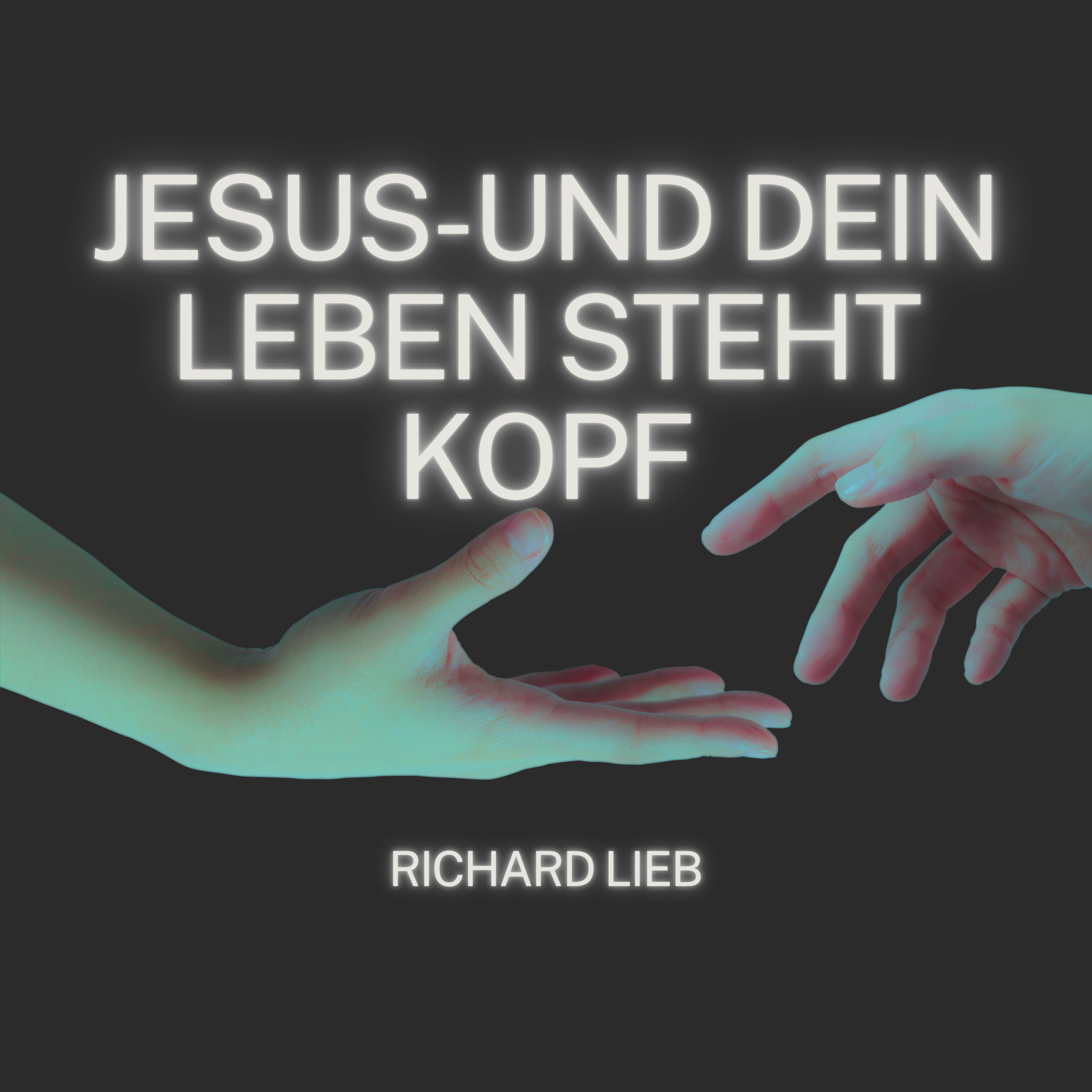 Jesus - Und dein Leben steht Kopf (Richard Lieb)