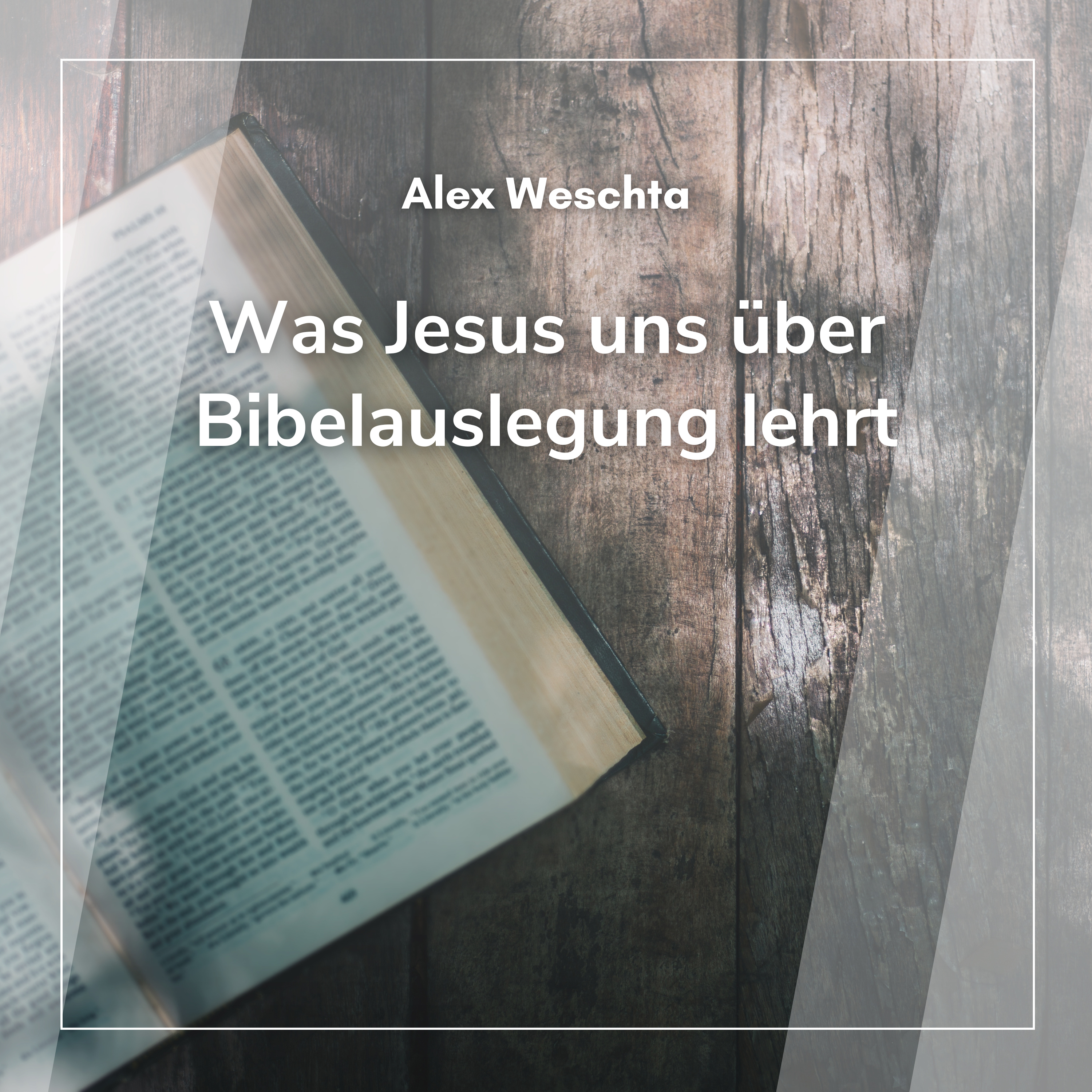 Was Jesus uns über Bibelauslegung lehrt (Alex Weschta)