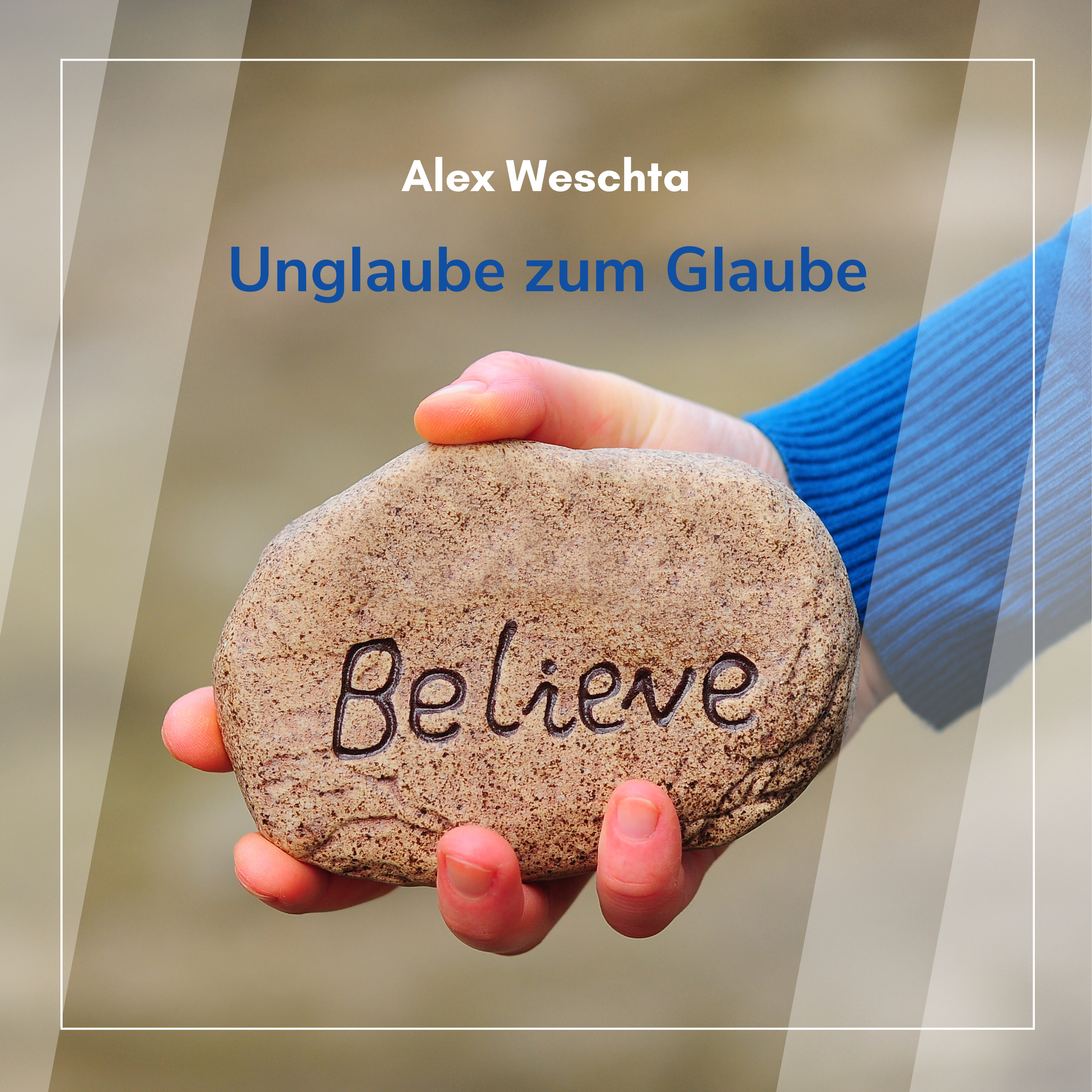 Unglaube zum Glaube (Alex Weschta)