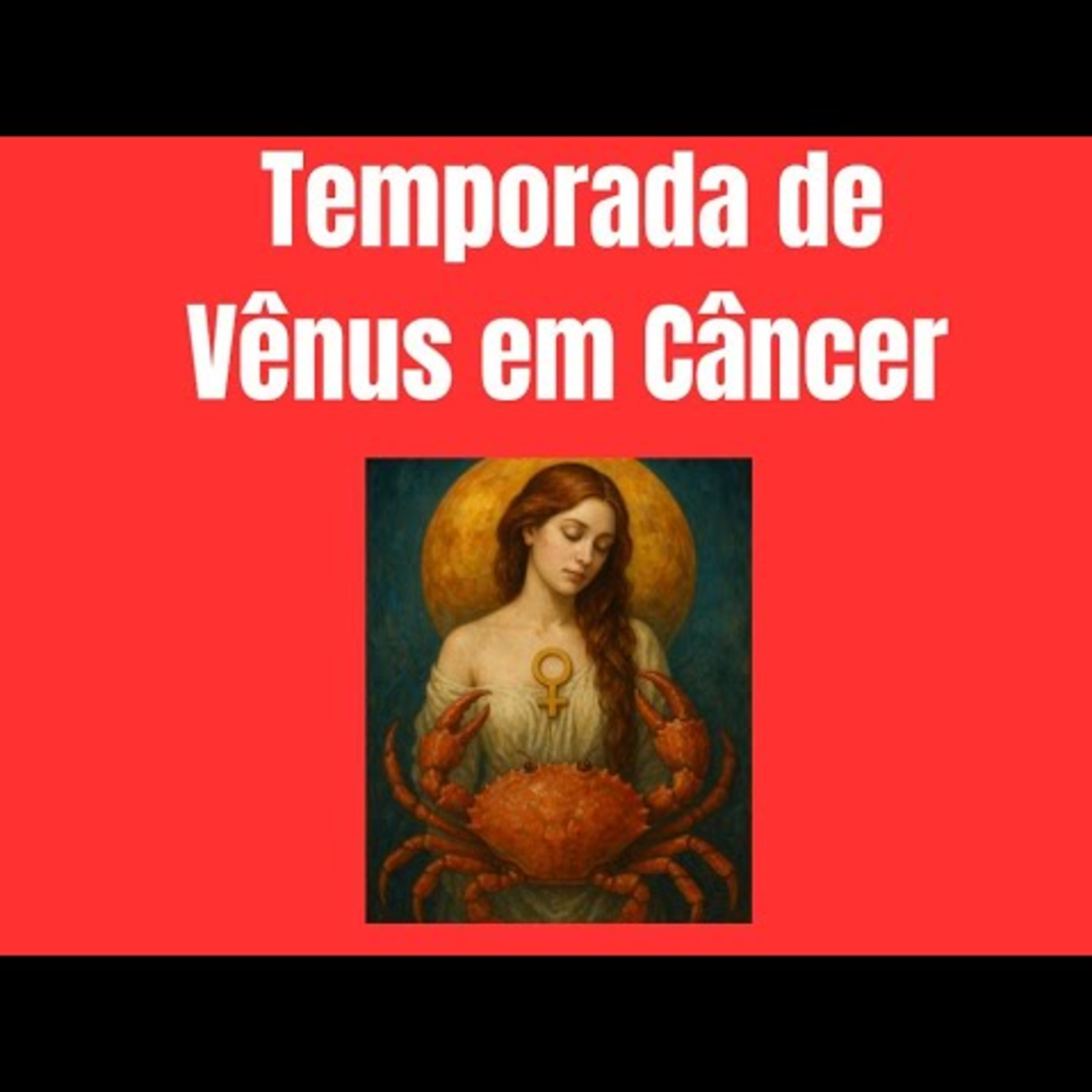 Temporada de Vênus em Câncer 🦀