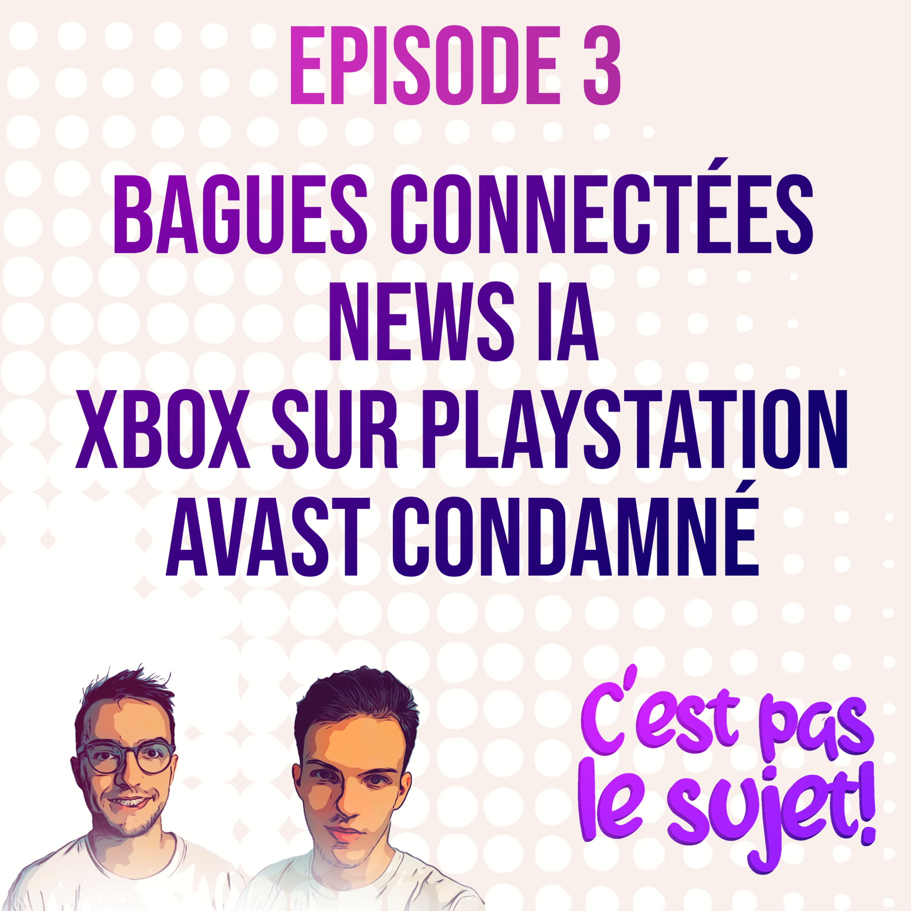Bagues connectées, le plein de news sur l’IA, les jeux Xbox sur Playstation et Avast condamné ! - 3x03