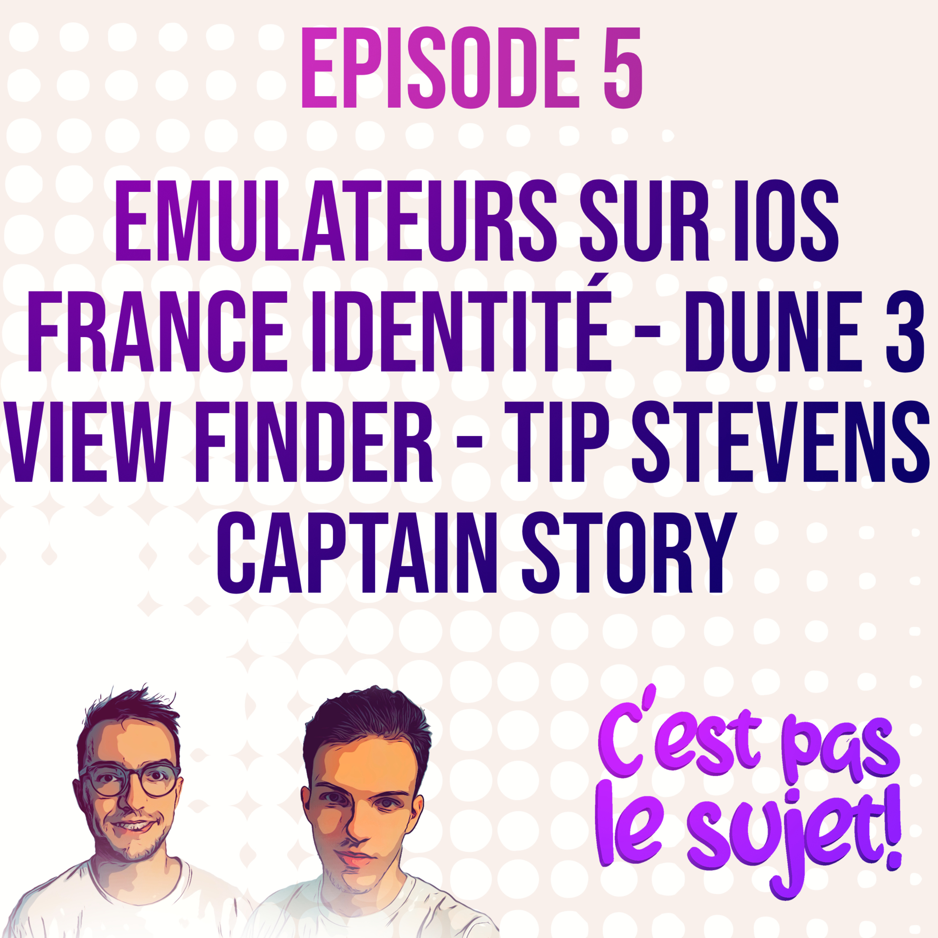 Emulateurs sur iOS, France Identité, Dune 3, View Finder, Captain Story et Tip Stevens - 3x05