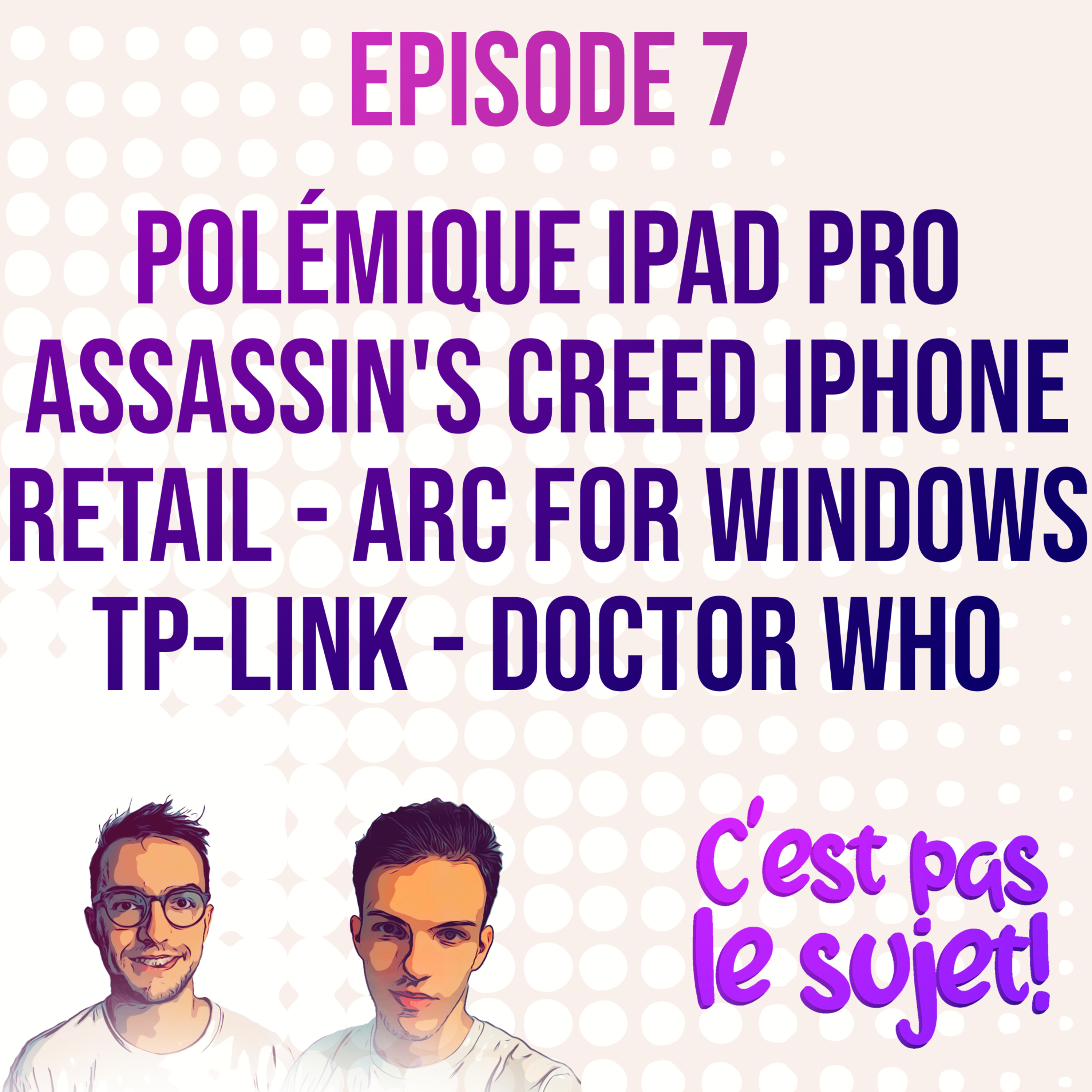 Polémique iPad Pro, lancement de Max en France, Assassin’s Creed sur iPhone, Leroy Merlin, Arc sur Windows, TP-Link et Doctor Who - 3x07