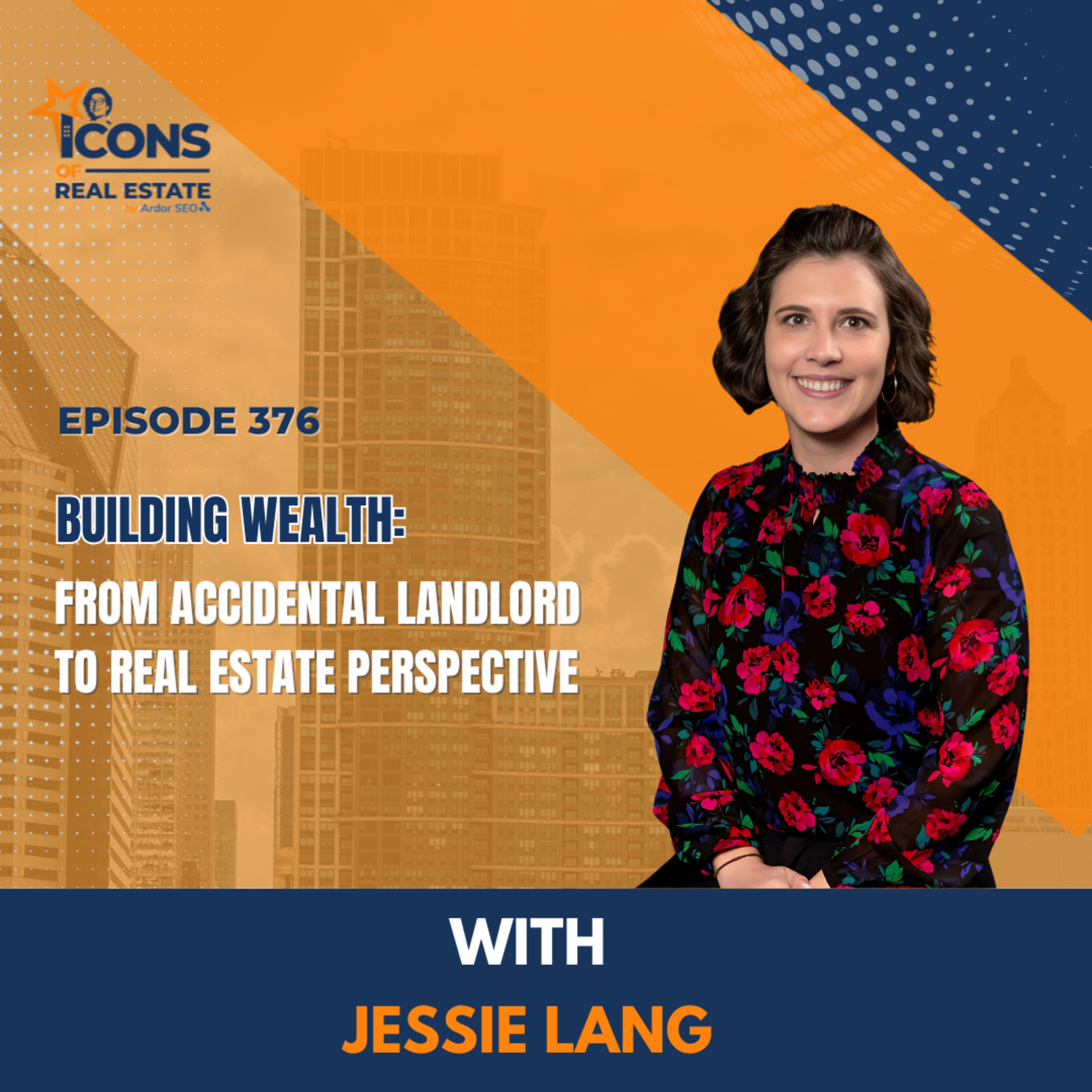 Building Wealth: From Accidental Landlord to Real Estate Perspective with Jesse Lang - EP 376