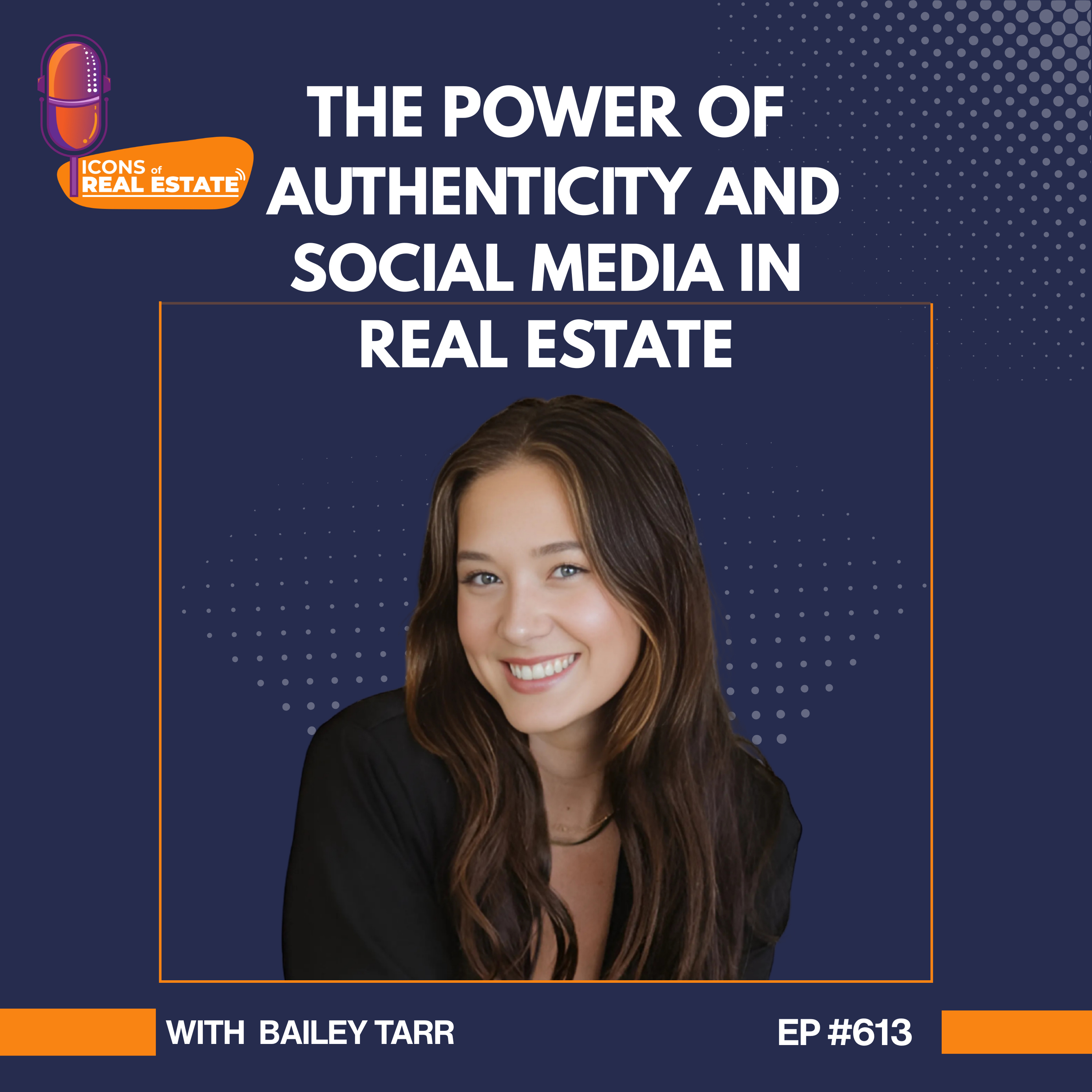 The Power of Authenticity and Social Media in Real Estate with Bailey Tarr - EP 613