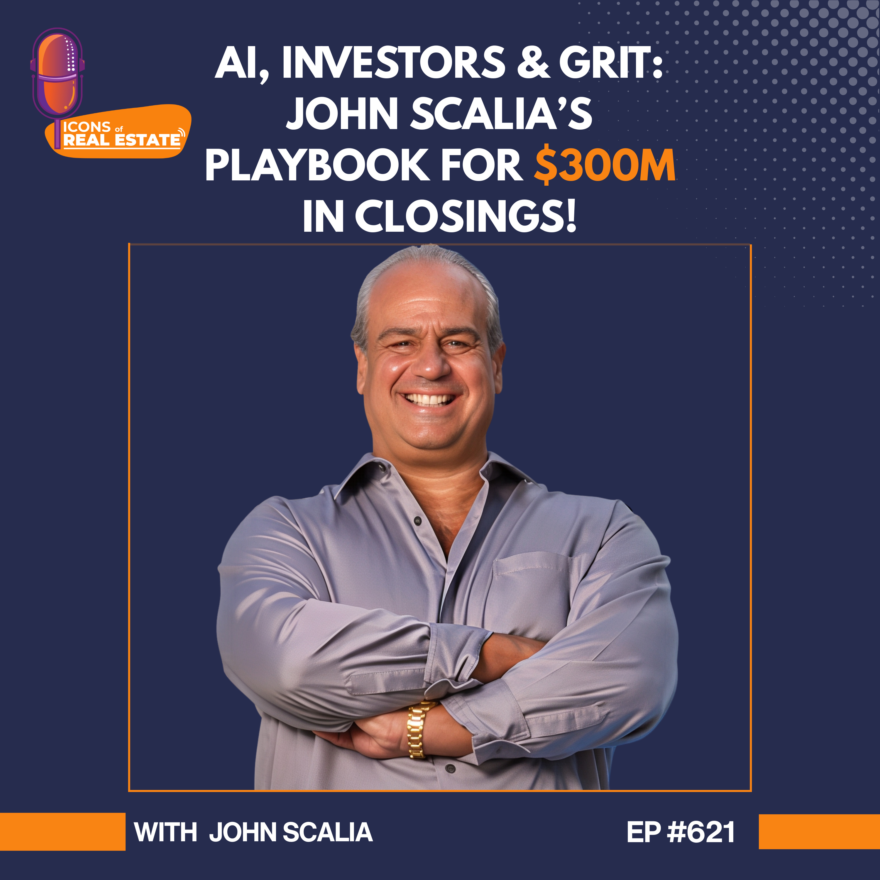 AI, Investors & Grit: John Scalia’s Playbook for $300M in Closings - EP 621