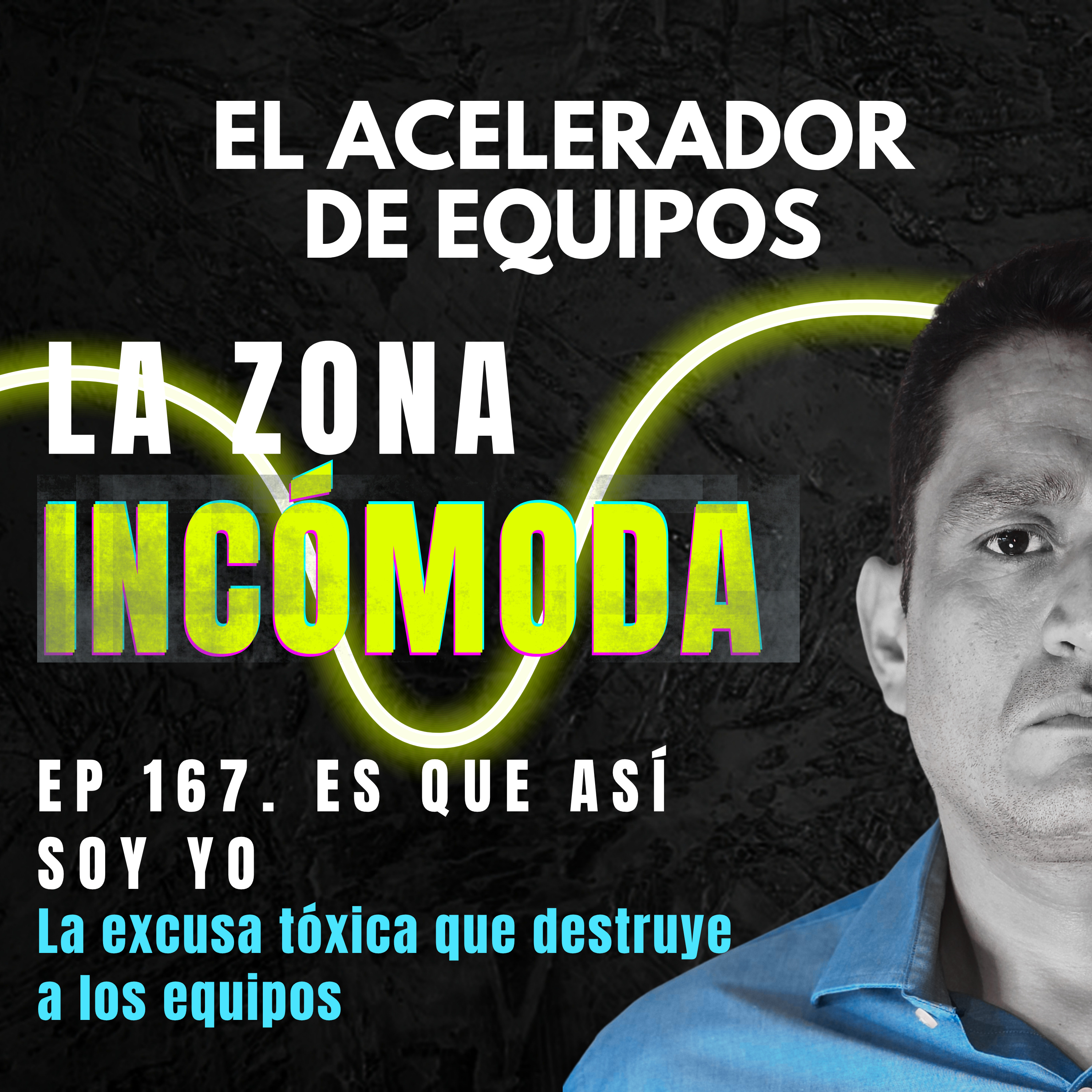 "Es que así soy yo": La excusa tóxica que destruye a los equipos | Ep. 167