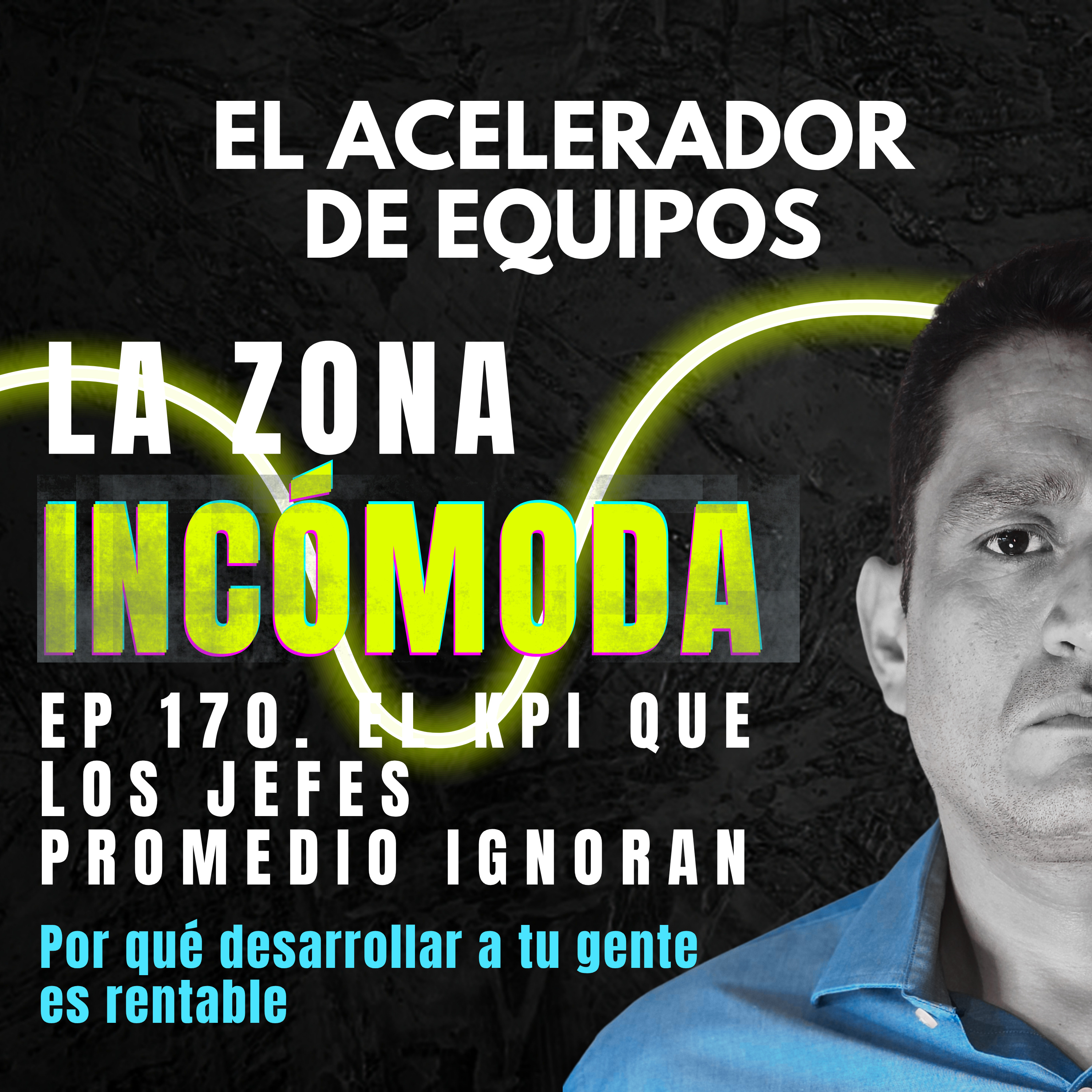 El KPI que los jefes promedio ignoran: Por qué desarrollar a tu gente es rentable | Ep. 170