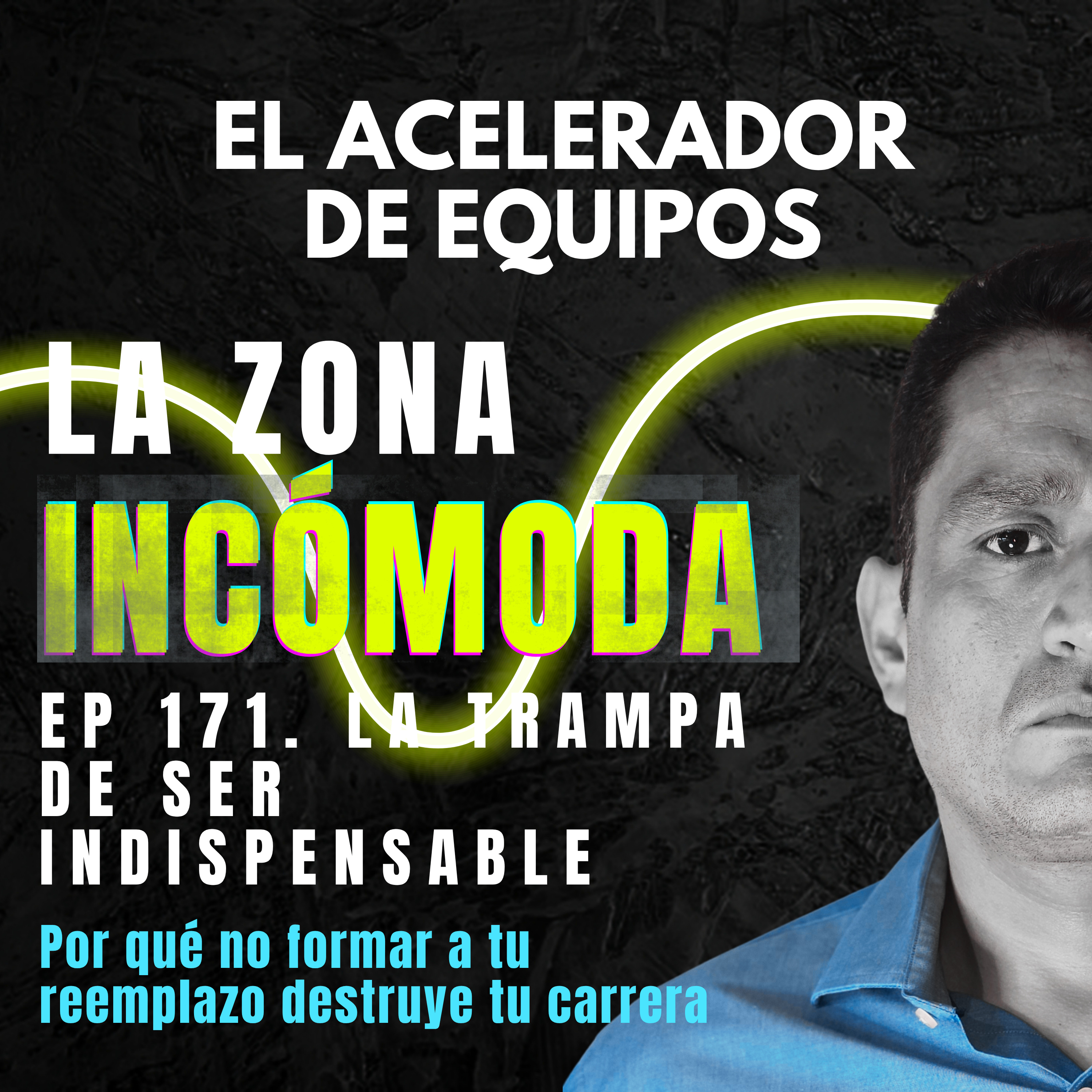 La trampa de ser indispensable: Por qué no formar a tu reemplazo destruye tu carrera | Ep. 171
