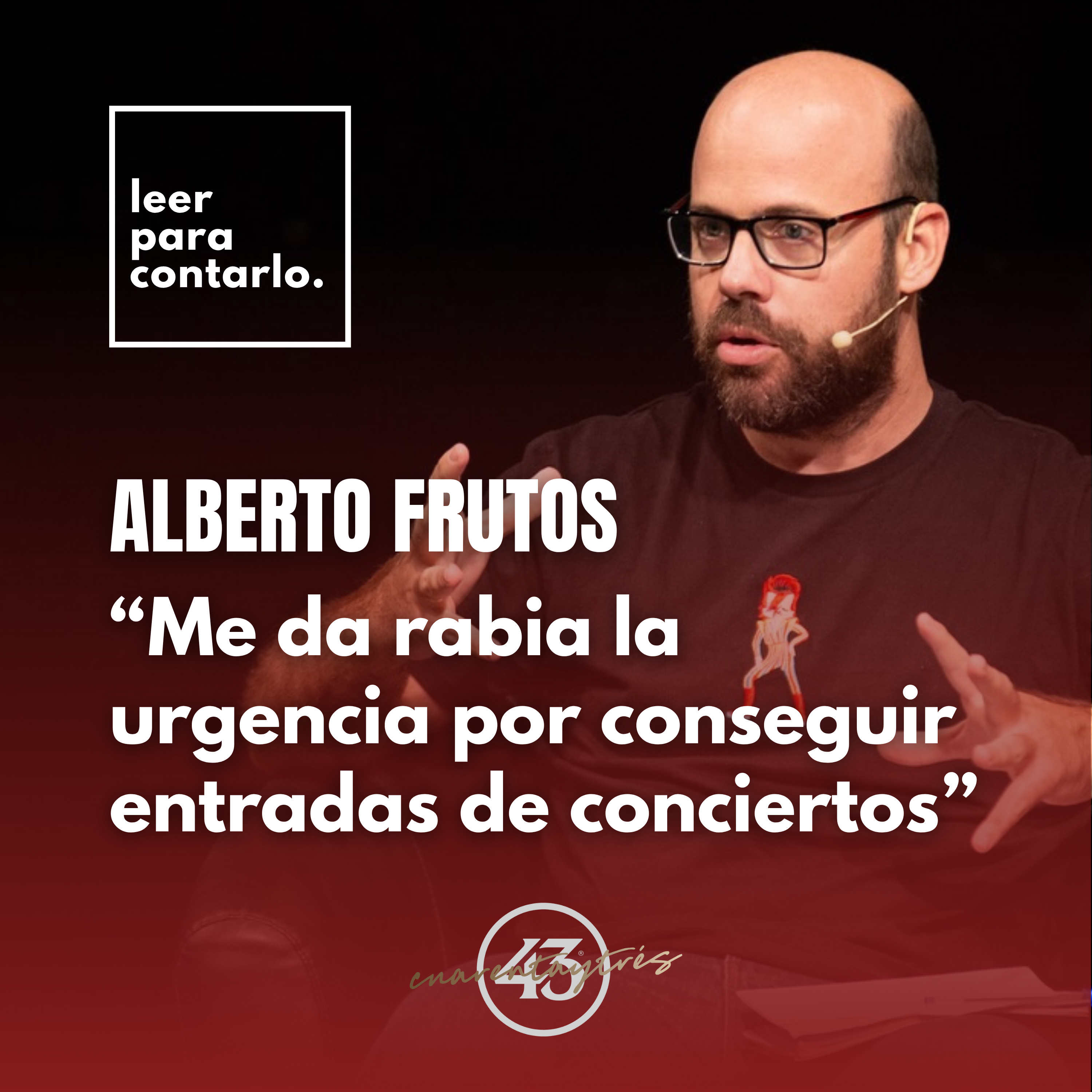 Leer para contarlo 41, con Alberto Frutos y Frutos extraños, en Cuarentaytrés