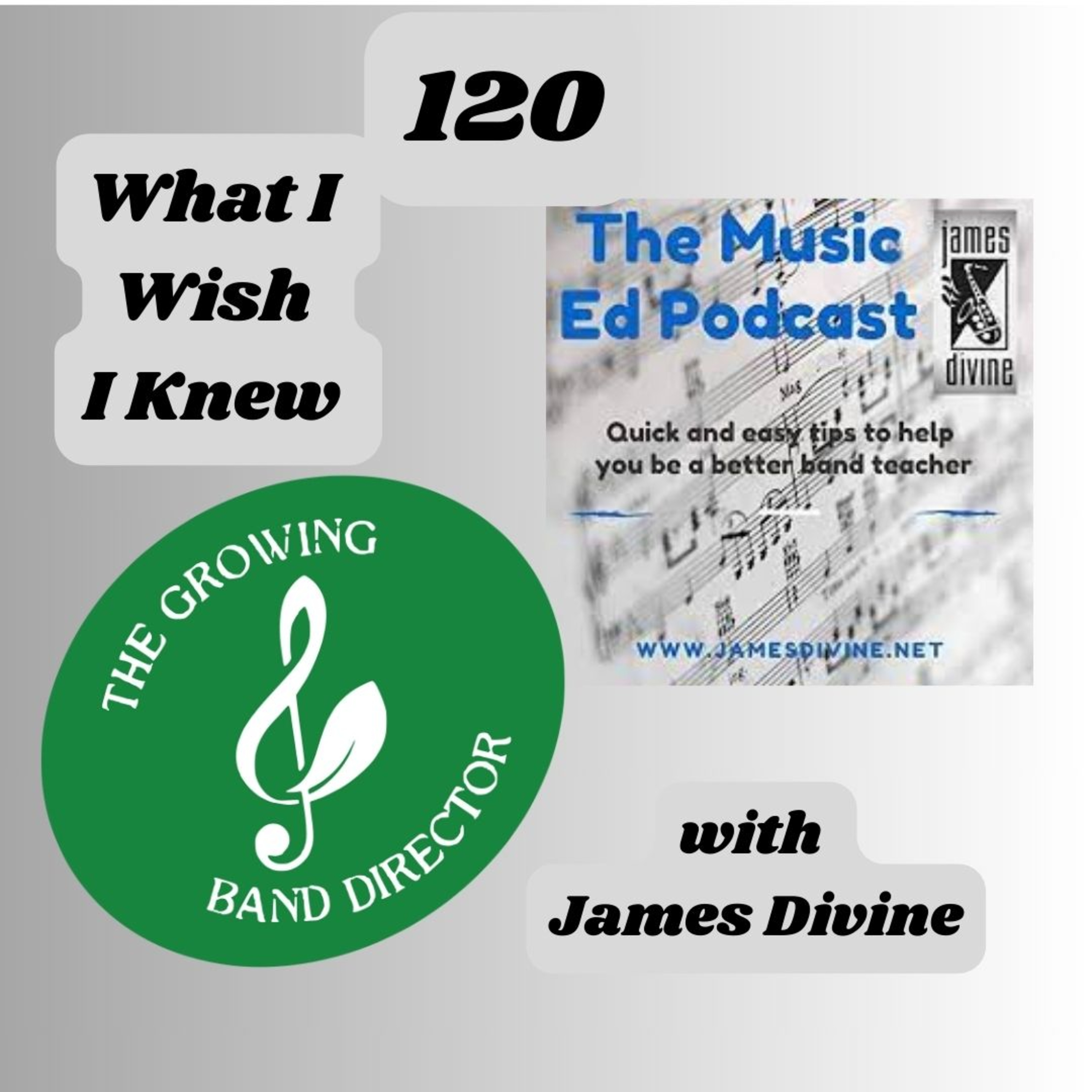 120 What I Wish I Knew with James Divine of The Music Ed Podcast episode artwork