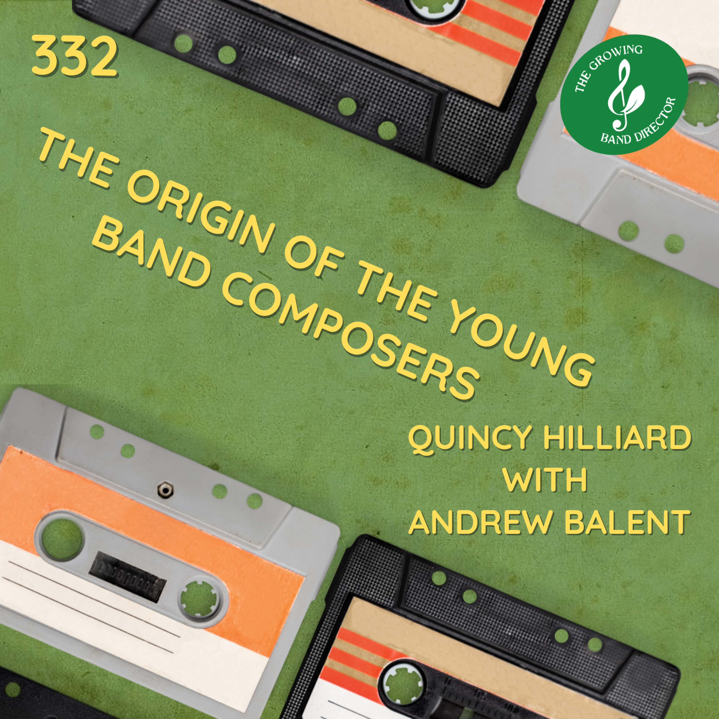 332 The Origin of the Young Band Composers - Quincy Hilliard with Andrew Balent episode artwork