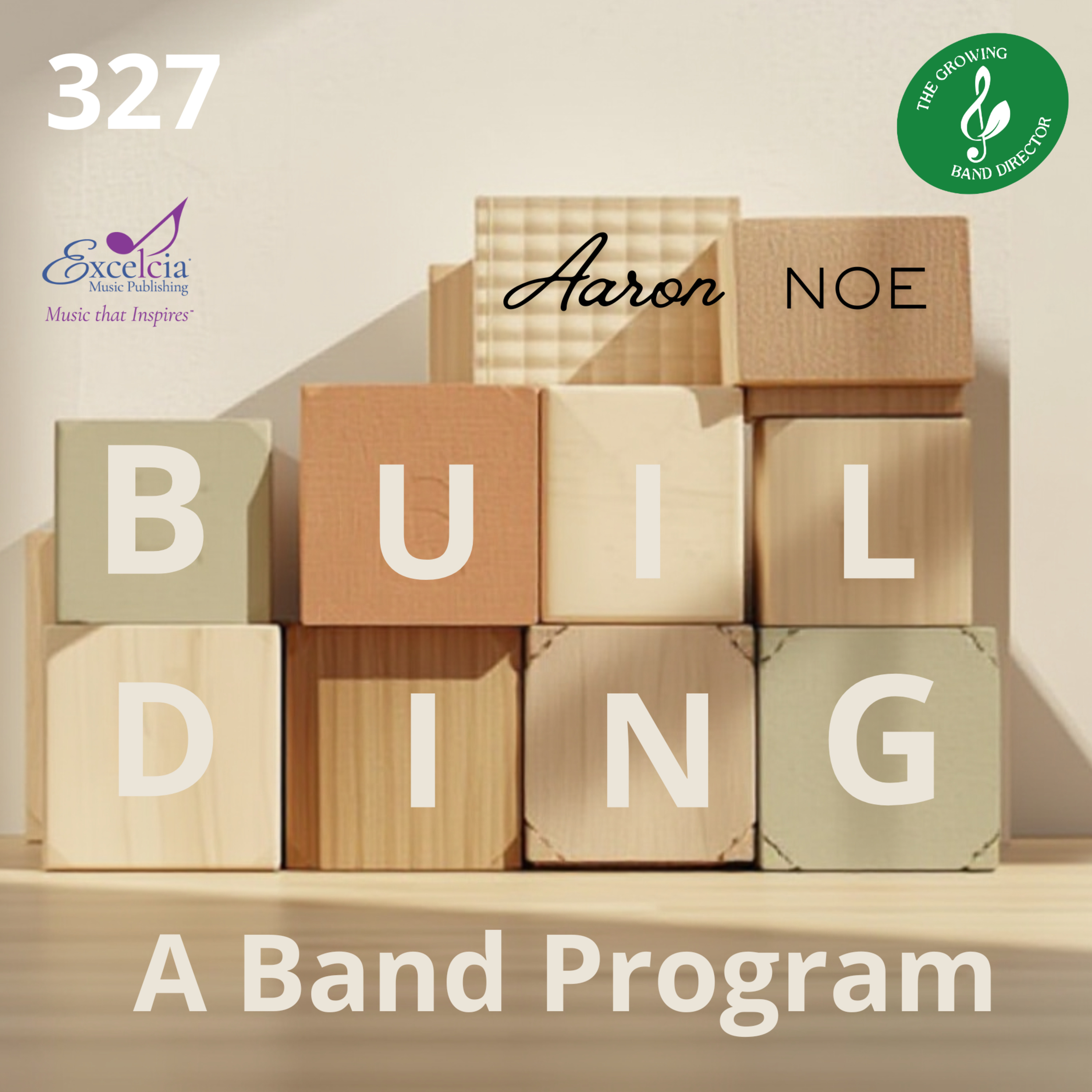 327 Keys to Building a Band Program with Aaron Noe episode artwork