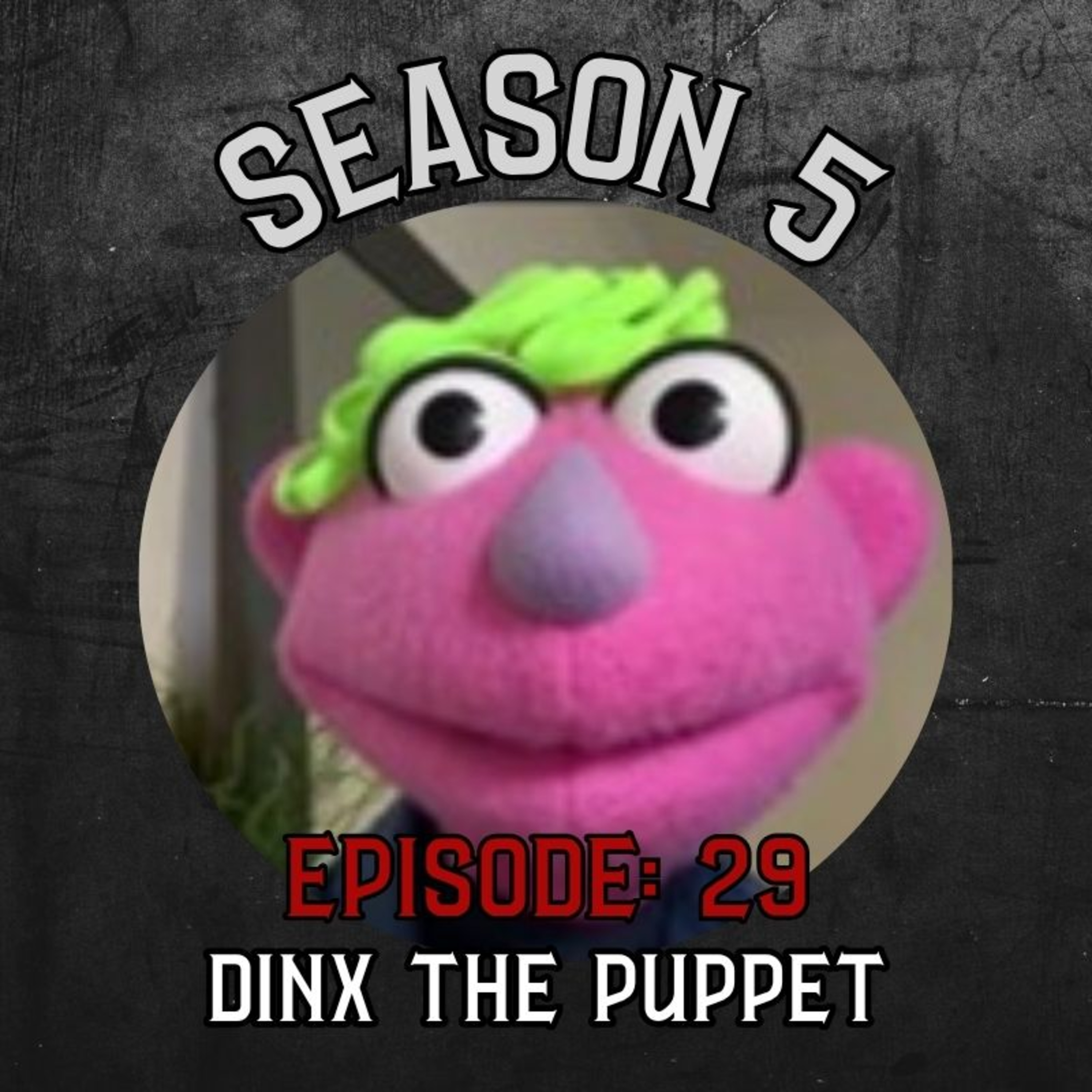 Season 5 Ep 29: Dinx The Puppet episode artwork