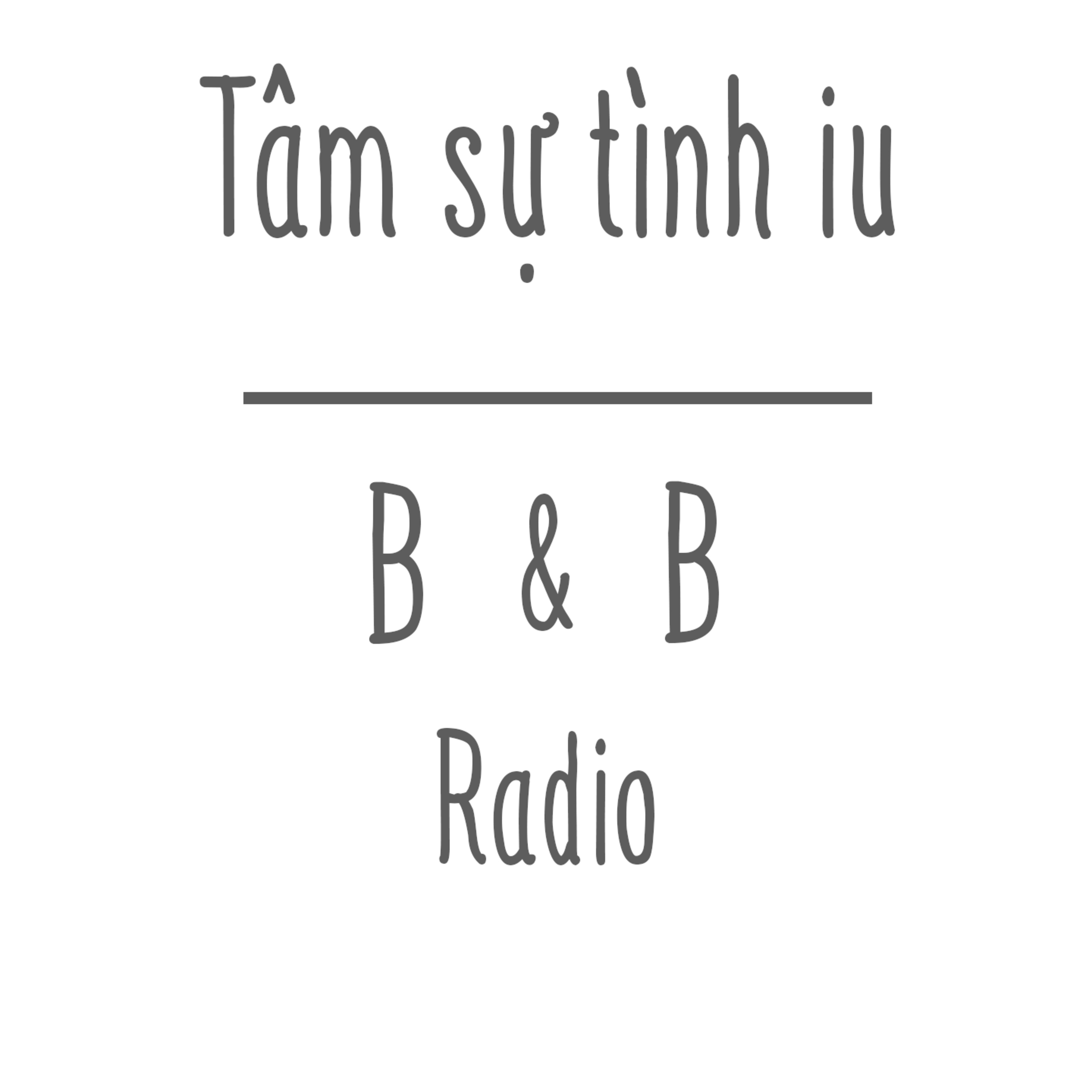 Tản mạn 08: Tâm sự tình iu | B&B Radio x Trung