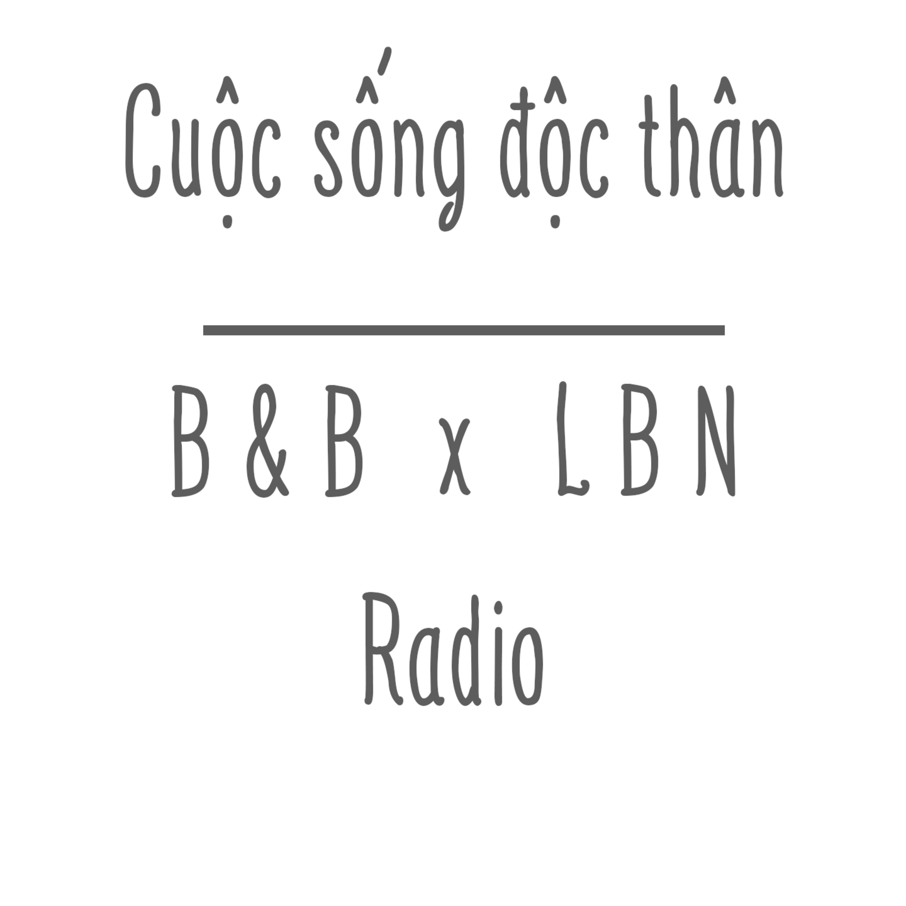Tản mạn 09: Cuộc sống độc thân | B&B Radio x LBN