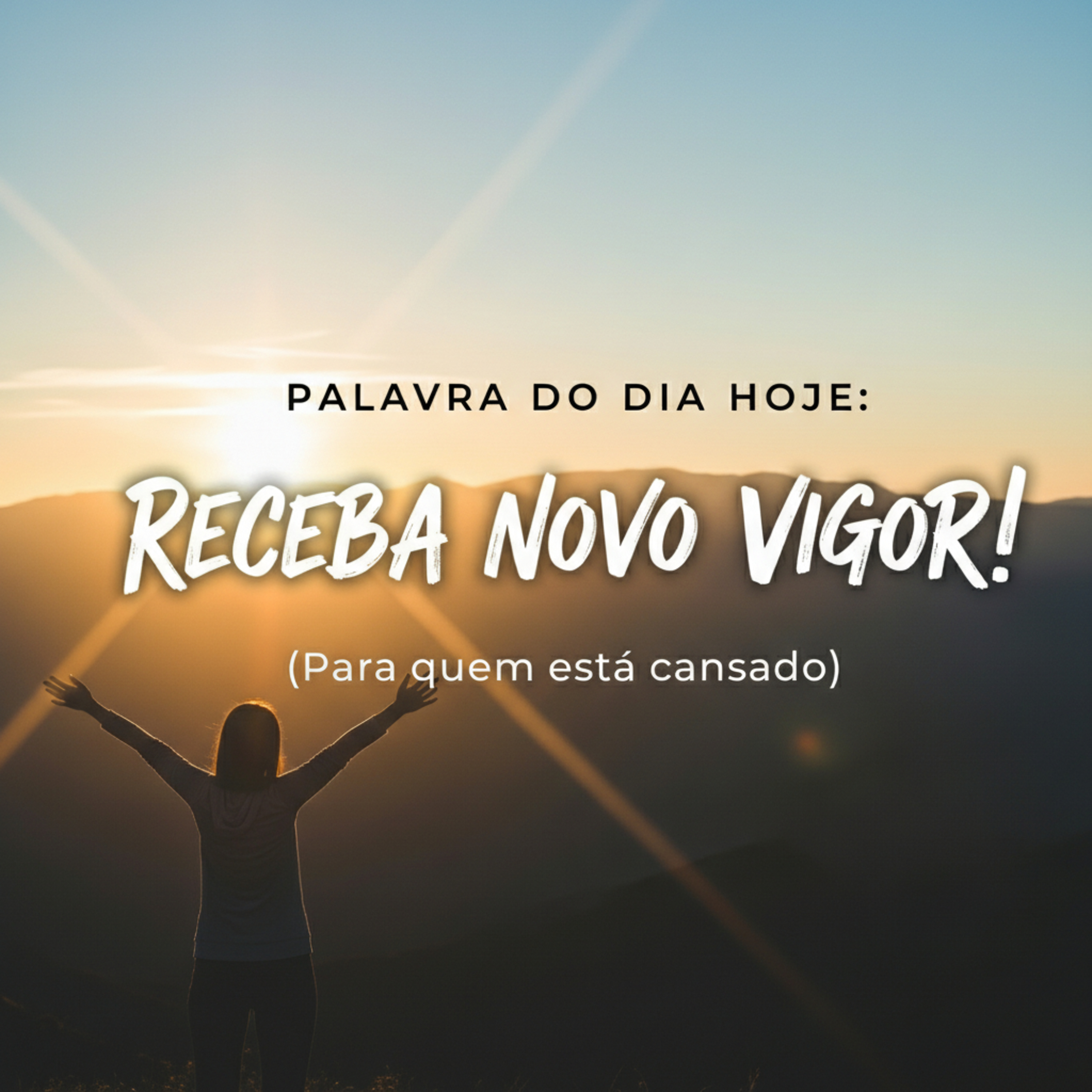 Palavra do Dia Hoje 21/02: Receba um Novo Vigor! 💪🔥 (Para quem está cansado)