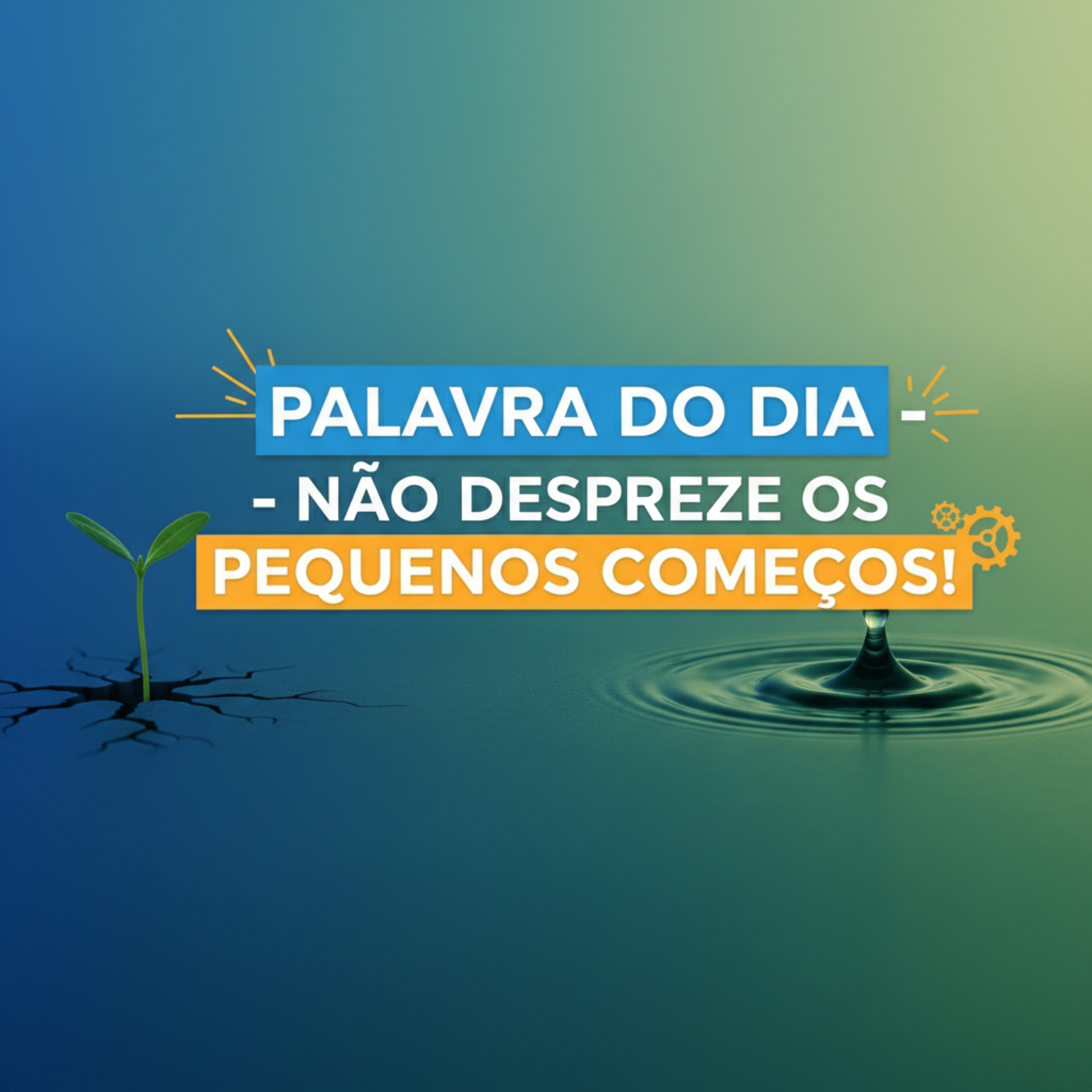 Palavra do Dia de Hoje - Não Despreze os Pequenos Começos! 🌱(Sua Grande Virada)
