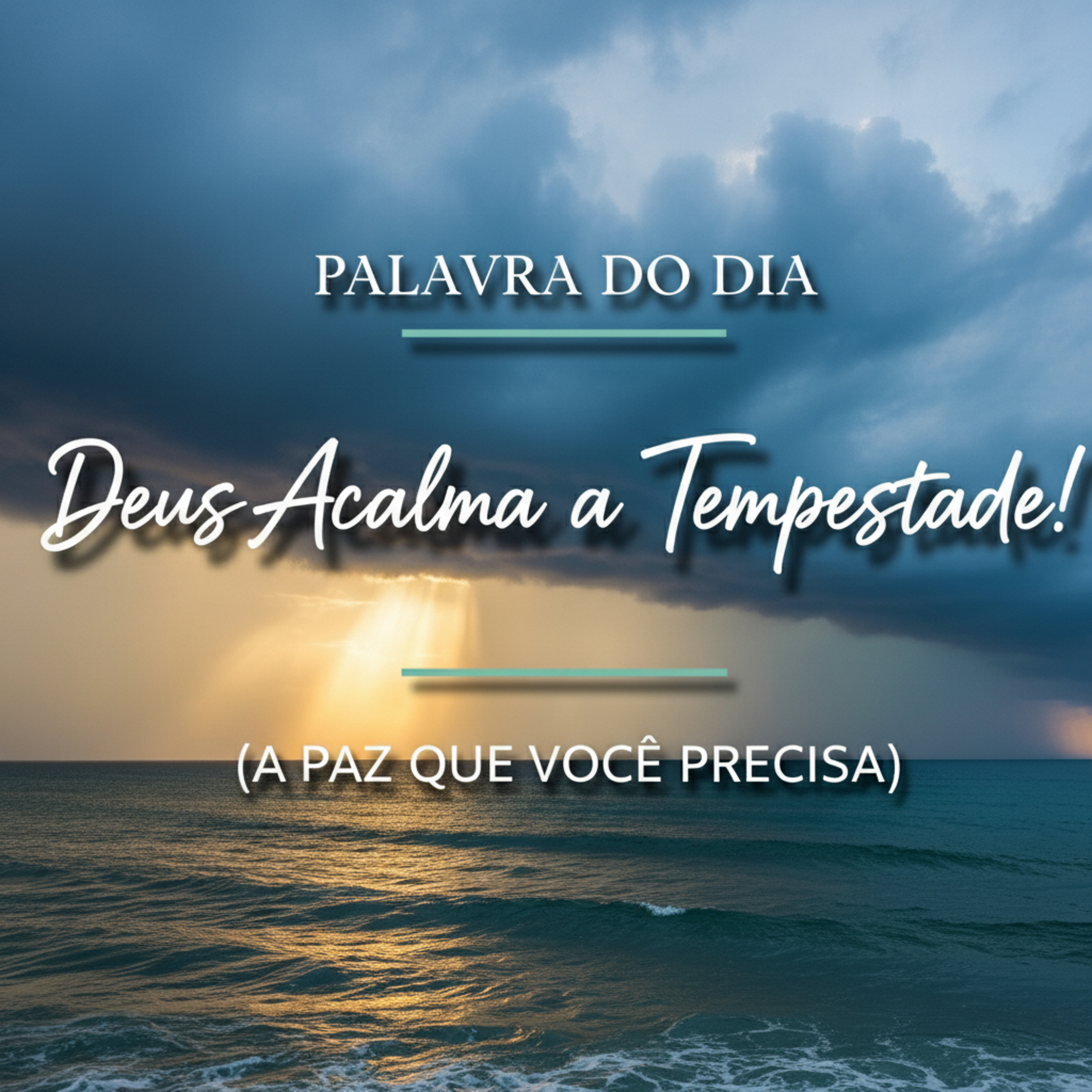 Palavra do Dia de Hoje - Deus Faz Acalmar a Tempestade! 🌊🤫 (A Paz que Você Precisa)