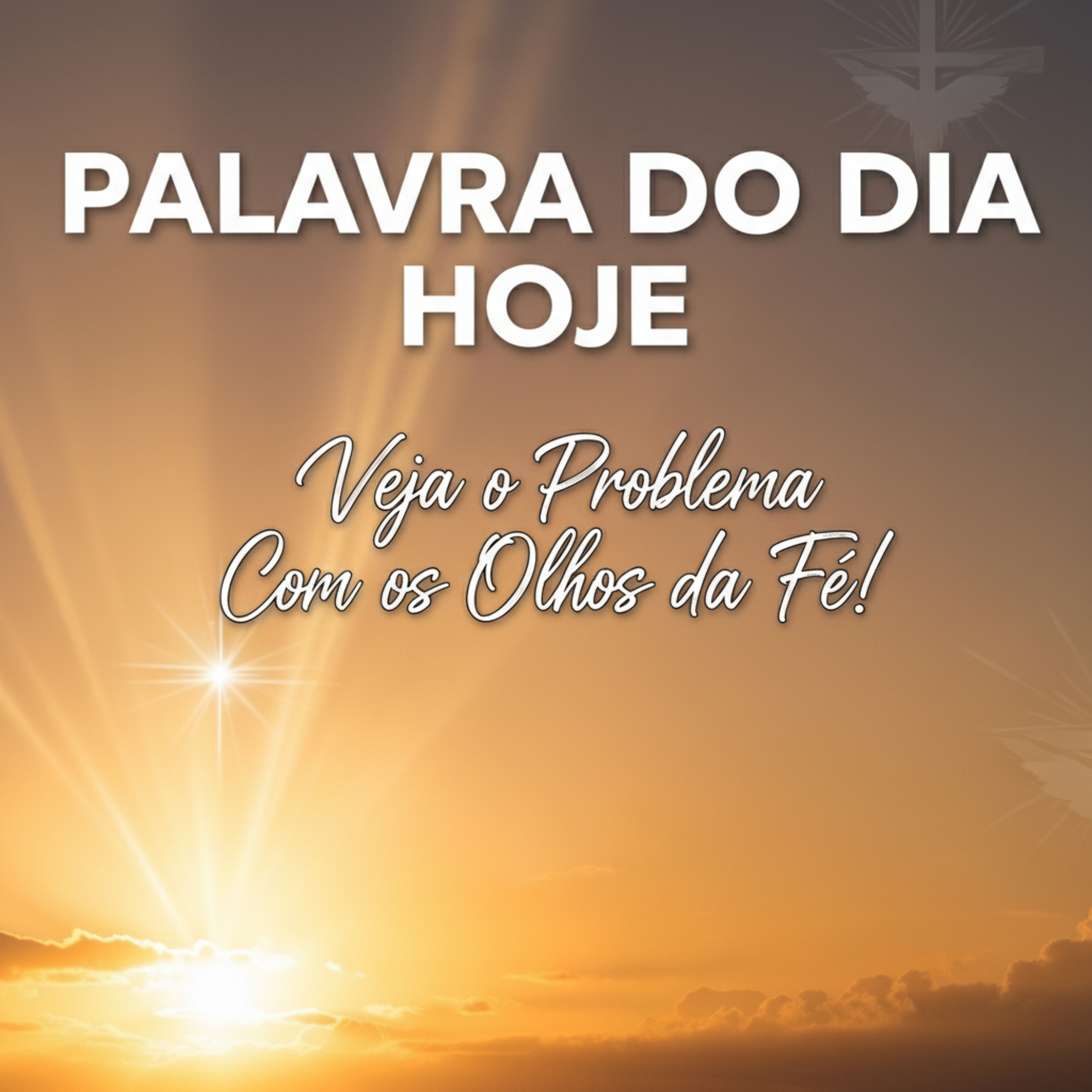 Palavra do Dia Hoje - Veja o Problema pelos Olhos da Fé!🔥