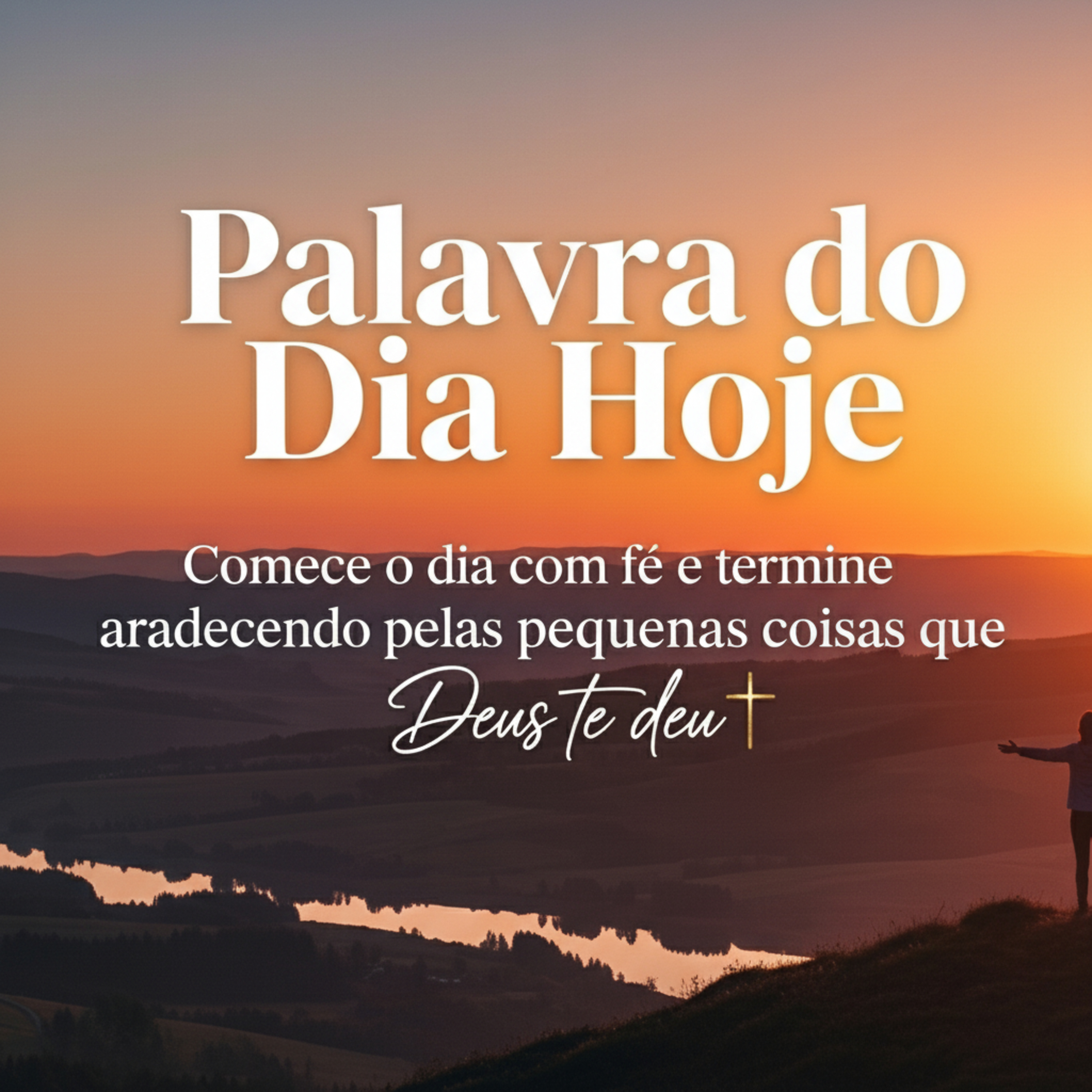 Palavra do Dia Hoje - Comece o dia com fé e termine agradecendo pelas pequenas coisas que Deus te deu