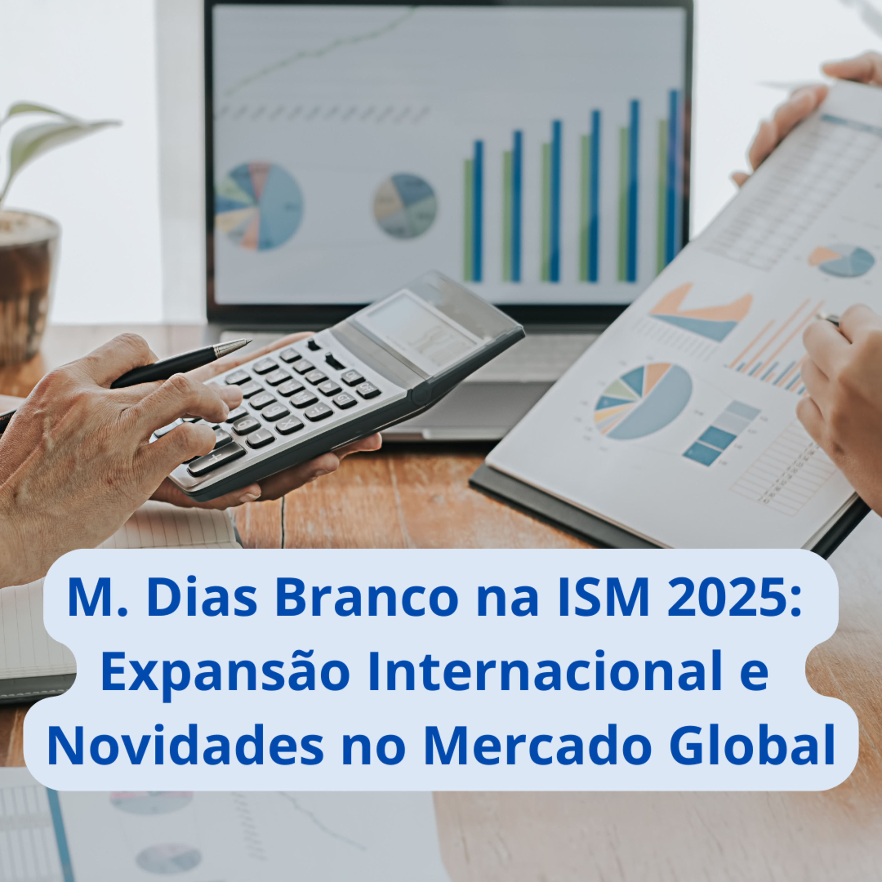 🌍 M Dias Branco na ISM 2025: Expansão Internacional e Novidades no Mercado Global!
