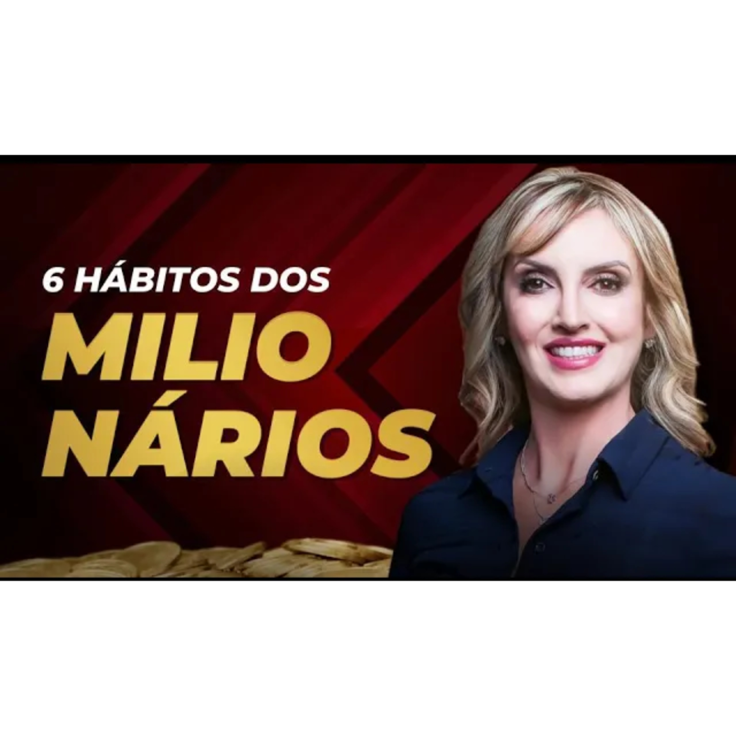 6 HÁBITOS QUE OS MILIONÁRIOS TÊM | SÉRIE: DESAFIOS DE CRESCIMENTO PESSOAL episode artwork