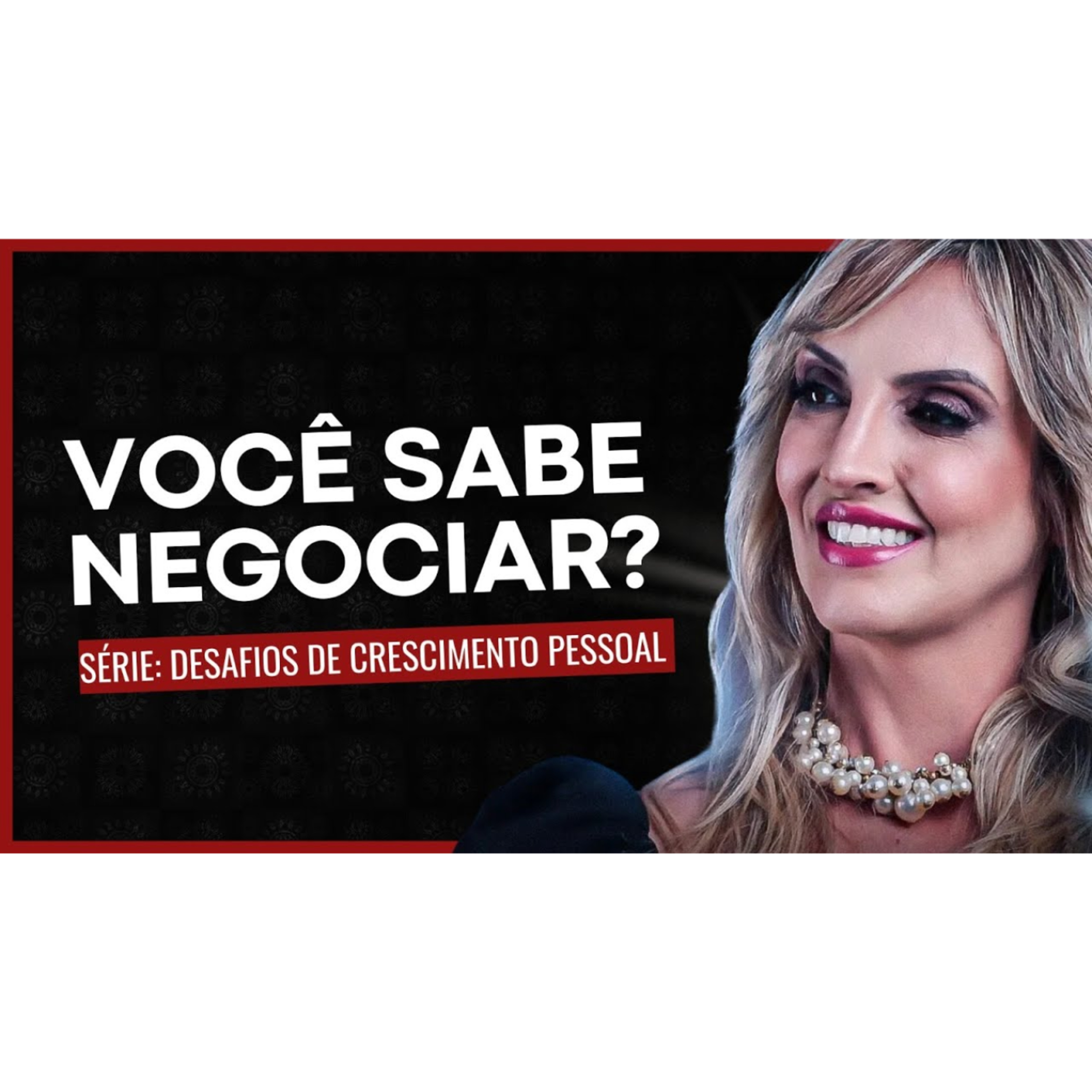 DOMINANDO A ARTE DA NEGOCIAÇÃO | Série: Desafios de Crescimento pessoal episode artwork