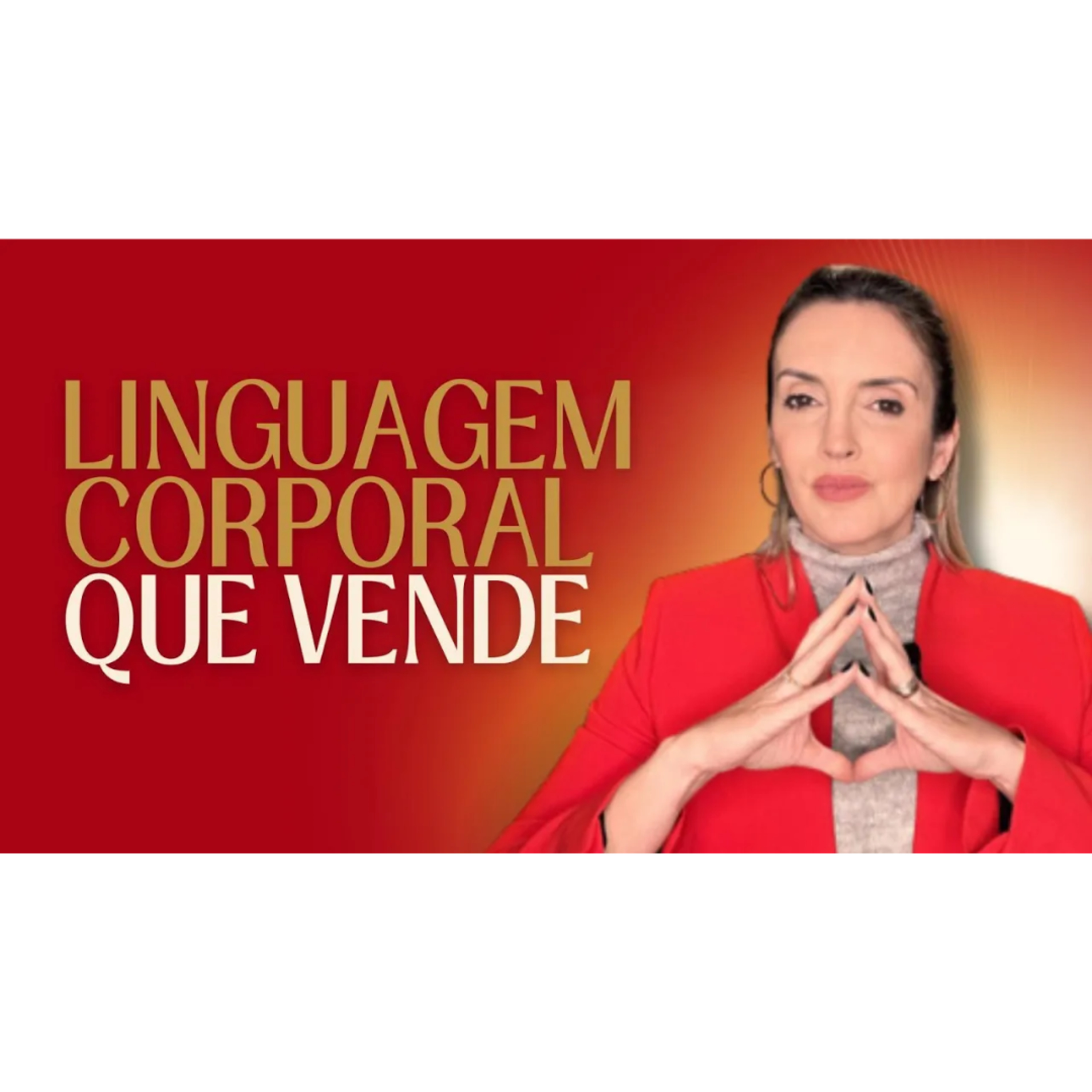 COMO TRANSMITIR CONFIANÇA E FECHAR MAIS NEGÓCIOS USANDO A LINGUAGEM CORPORAL: DIGITAL E PRESENCIAL  episode artwork