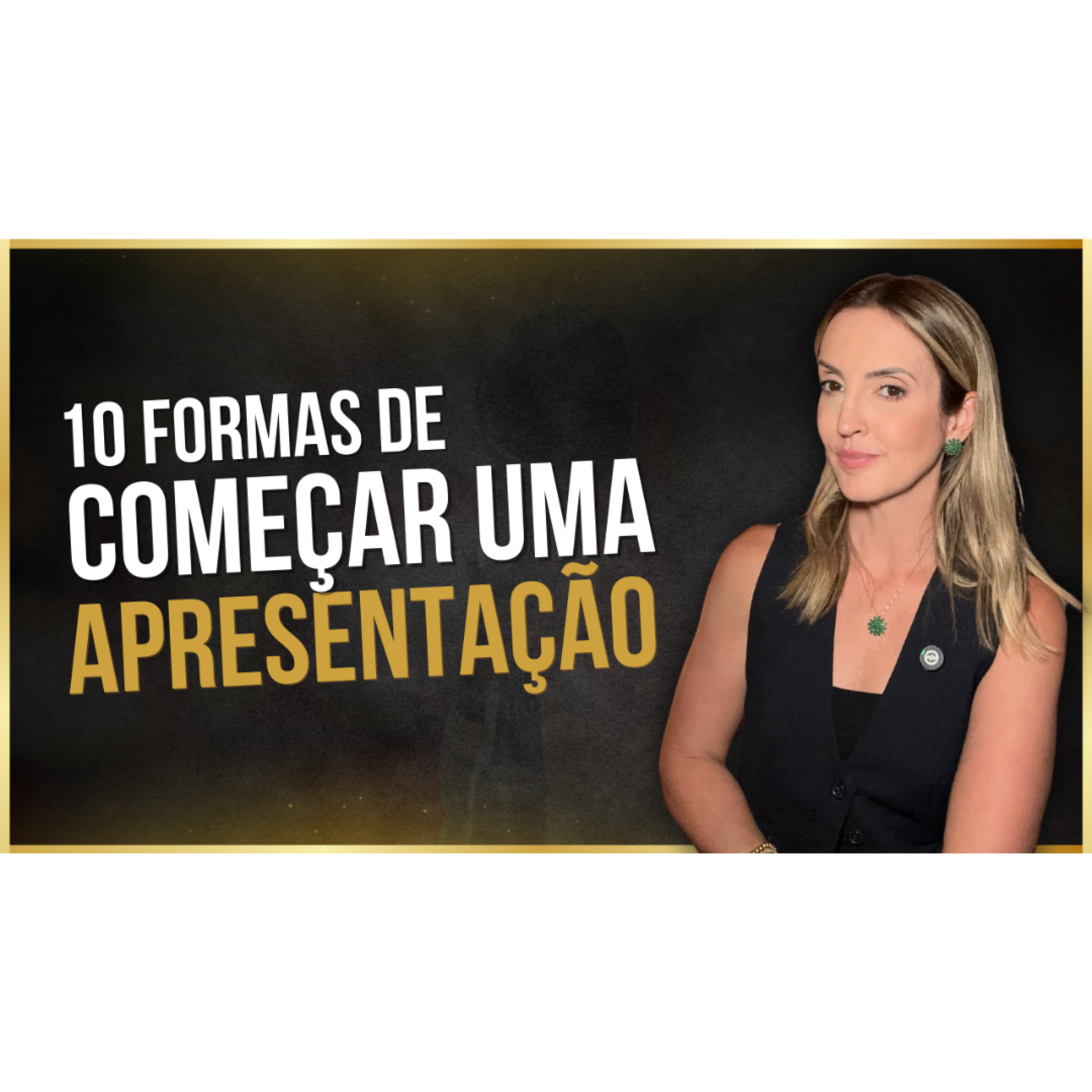 10 FORMAS IMPACTANTES DE COMEÇAR UMA APRESENTAÇÃO E PRENDER A ATENÇÃO EM SEGUNDOS episode artwork