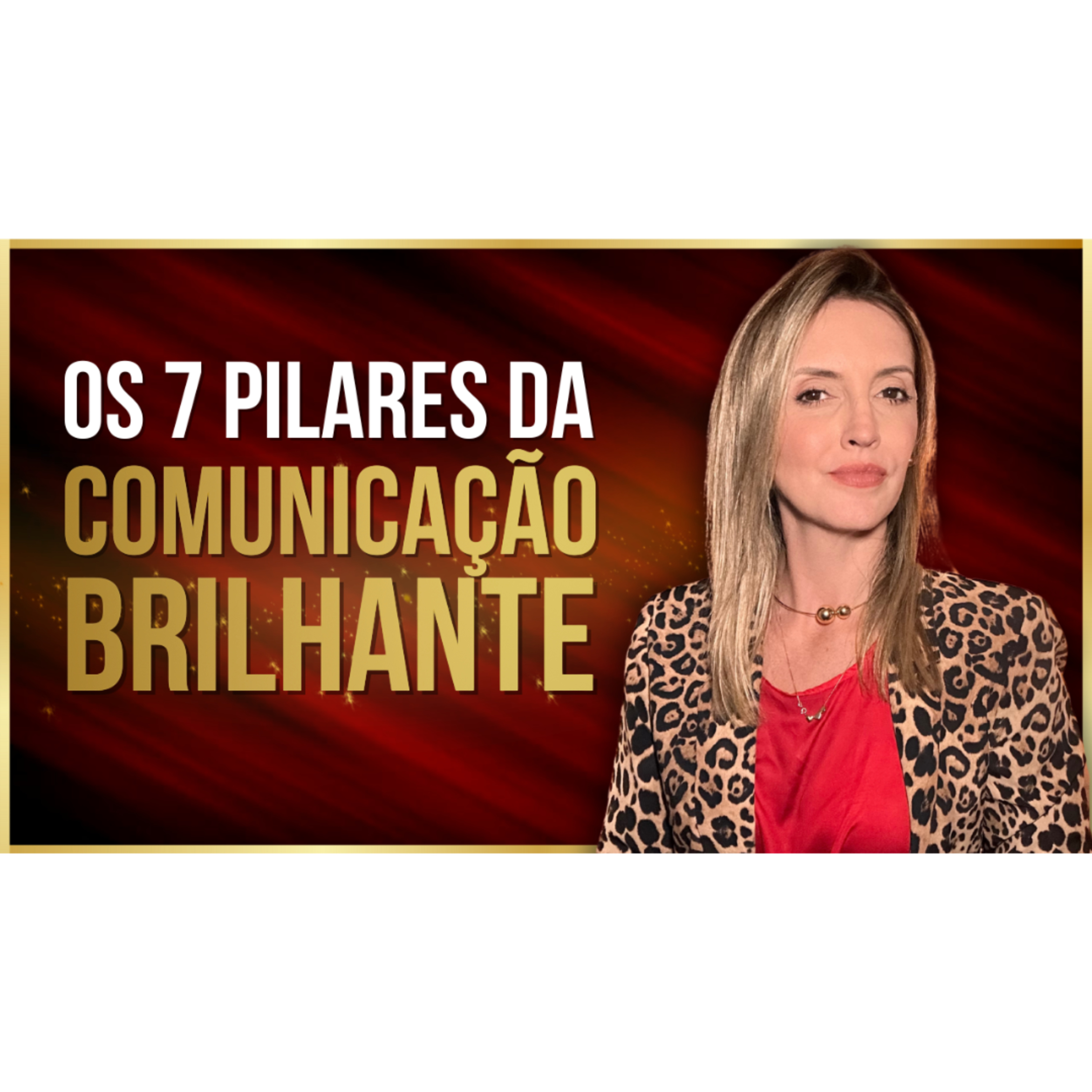 7 PILARES DA COMUNICAÇÃO BRILHANTE: COMO SE POSICIONAR COM ELEGÂNCIA, CLAREZA E AUTORIDADE episode artwork
