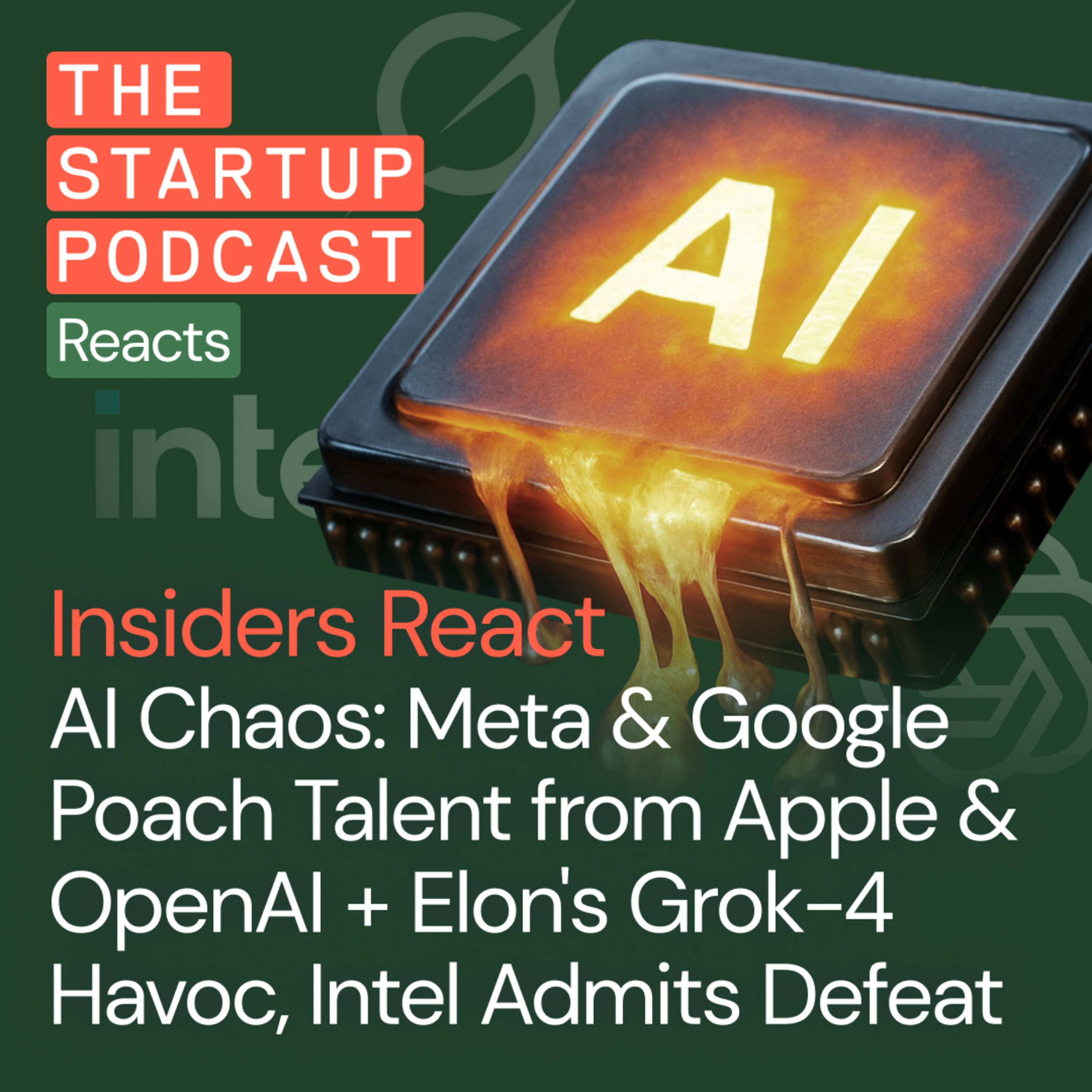 Insiders React: AI Chaos - Meta & Google Poach Talent from Apple & OpenAI + Elon's Grok-4 Havoc, Intel Admits Defeat